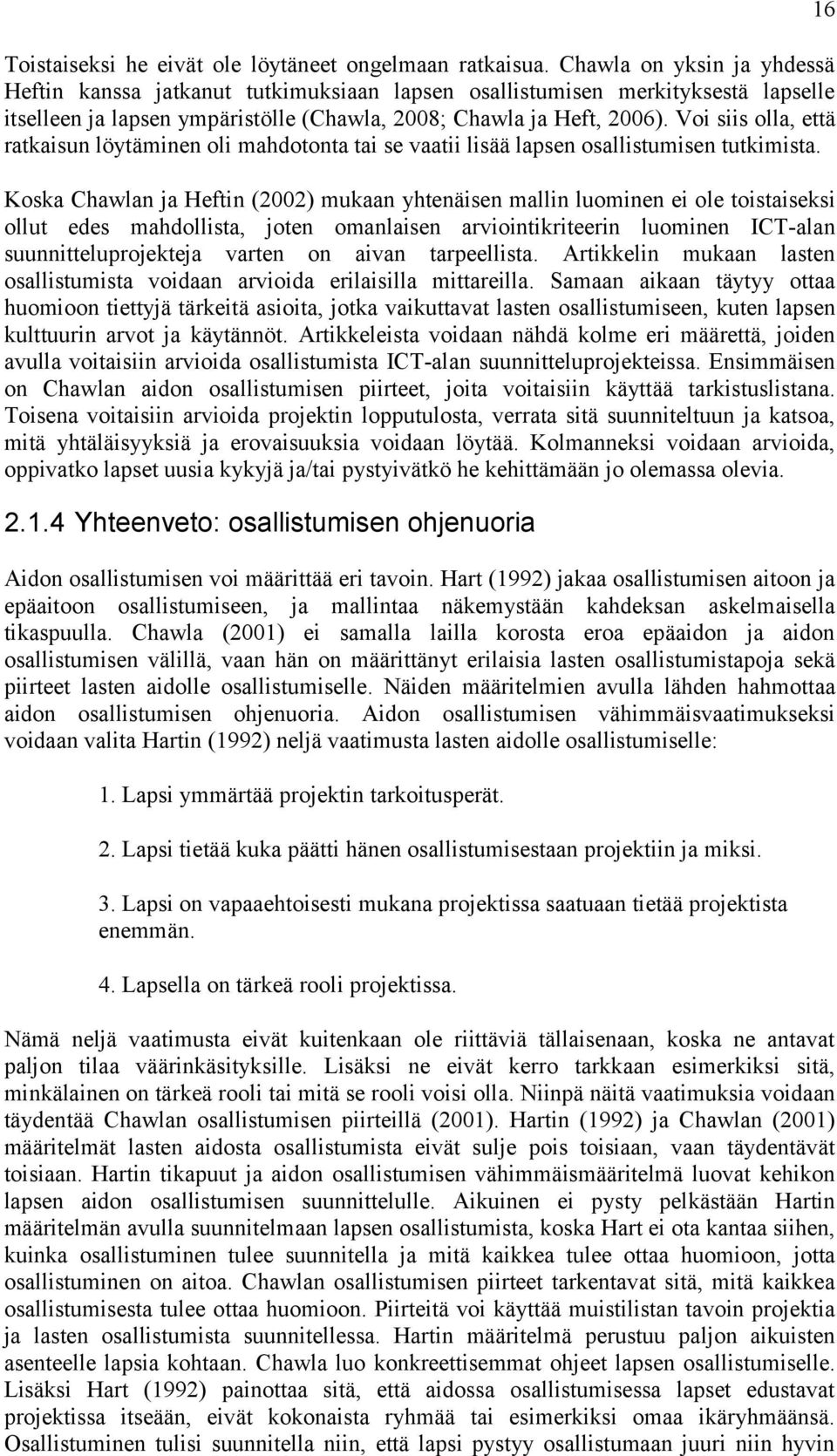 Voi siis olla, että ratkaisun löytäminen oli mahdotonta tai se vaatii lisää lapsen osallistumisen tutkimista.