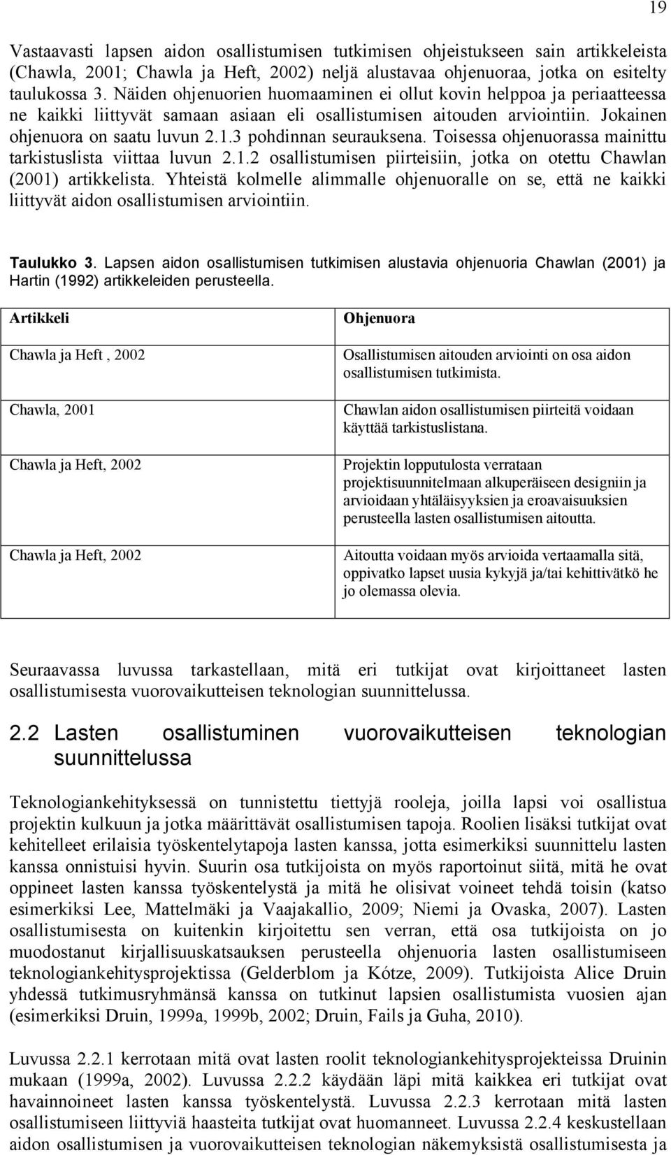 3 pohdinnan seurauksena. Toisessa ohjenuorassa mainittu tarkistuslista viittaa luvun 2.1.2 osallistumisen piirteisiin, jotka on otettu Chawlan (2001) artikkelista.