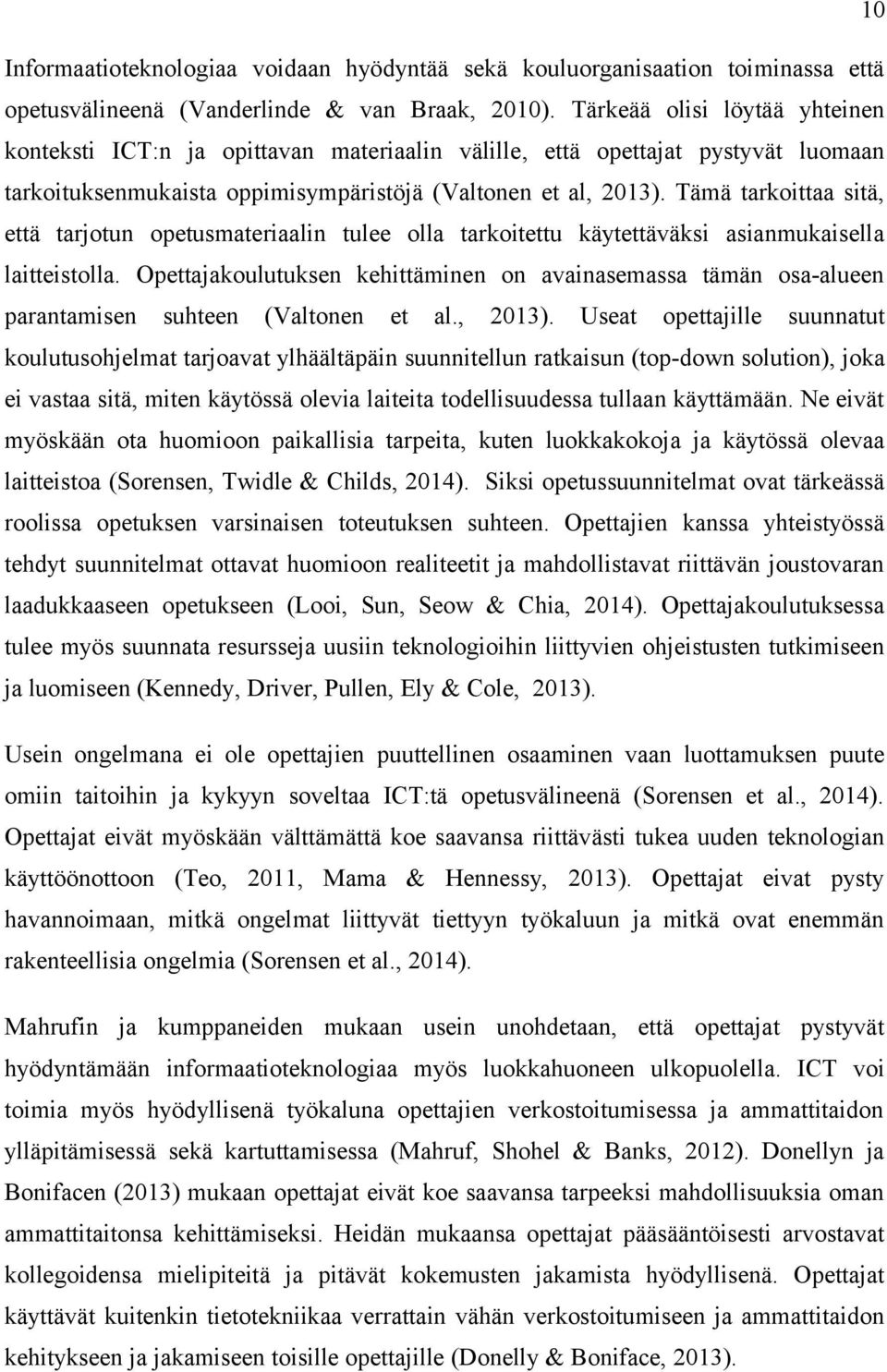 Tämä tarkoittaa sitä, että tarjotun opetusmateriaalin tulee olla tarkoitettu käytettäväksi asianmukaisella laitteistolla.