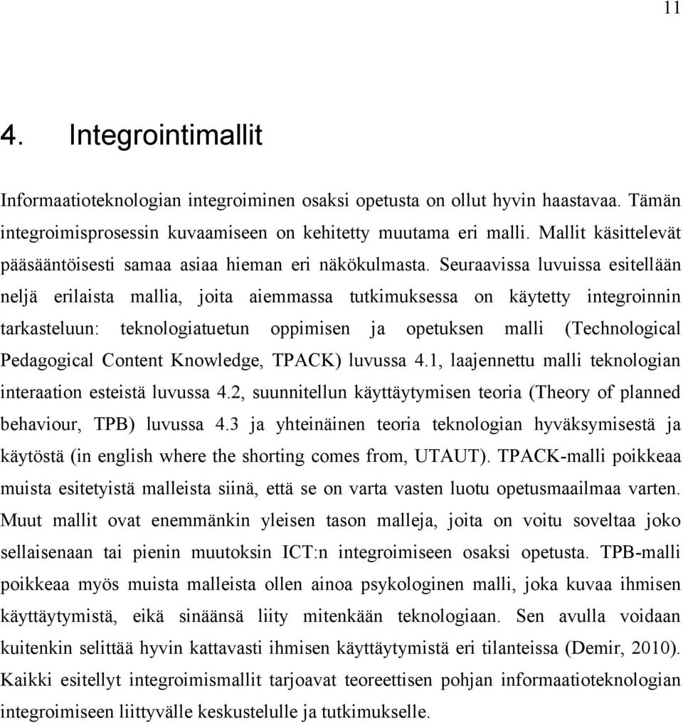 Seuraavissa luvuissa esitellään neljä erilaista mallia, joita aiemmassa tutkimuksessa on käytetty integroinnin tarkasteluun: teknologiatuetun oppimisen ja opetuksen malli (Technological Pedagogical