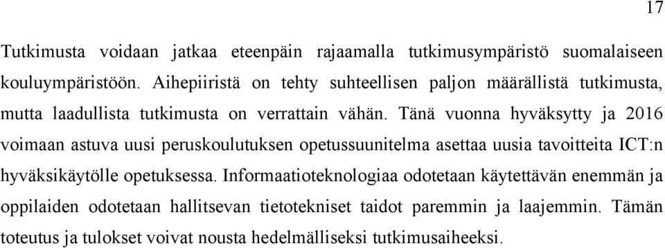 Tänä vuonna hyväksytty ja 2016 voimaan astuva uusi peruskoulutuksen opetussuunitelma asettaa uusia tavoitteita ICT:n hyväksikäytölle