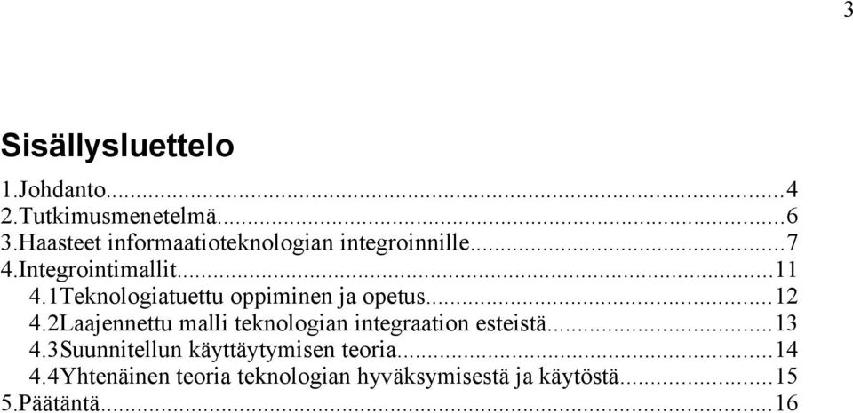 1Teknologiatuettu oppiminen ja opetus...12 4.