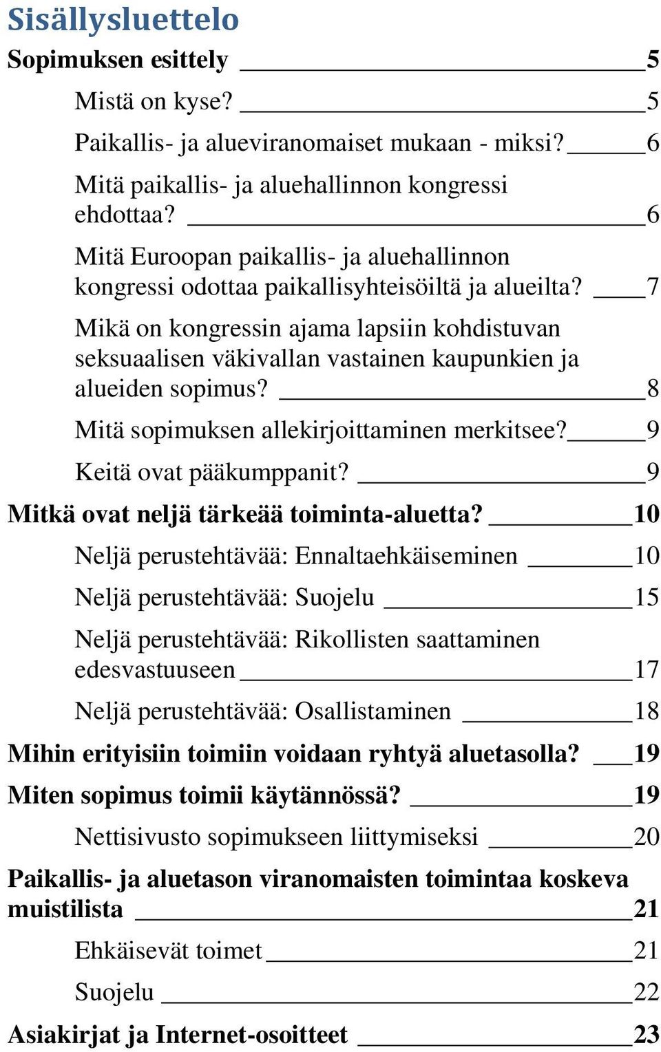 7 Mikä on kongressin ajama lapsiin kohdistuvan seksuaalisen väkivallan vastainen kaupunkien ja alueiden sopimus? 8 Mitä sopimuksen allekirjoittaminen merkitsee? 9 Keitä ovat pääkumppanit?