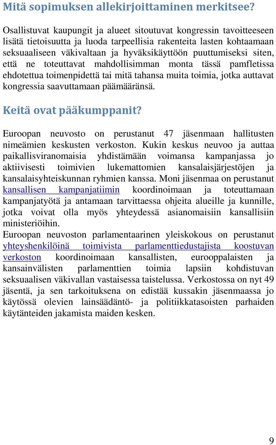 siten, että ne toteuttavat mahdollisimman monta tässä pamfletissa ehdotettua toimenpidettä tai mitä tahansa muita toimia, jotka auttavat kongressia saavuttamaan päämääränsä. Keitä ovat pääkumppanit?