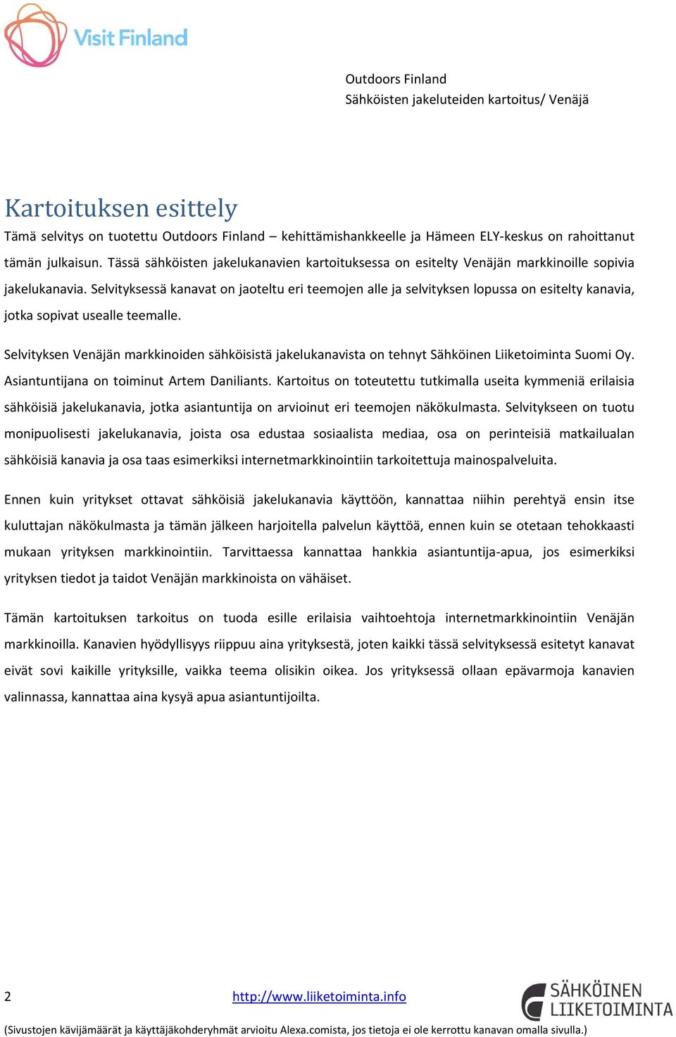 Selvityksessä kanavat on jaoteltu eri teemojen alle ja selvityksen lopussa on esitelty kanavia, jotka sopivat usealle teemalle.