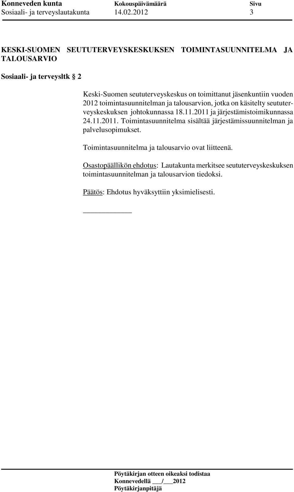 jäsenkuntiin vuoden 2012 toimintasuunnitelman ja talousarvion, jotka on käsitelty seututerveyskeskuksen johtokunnassa 18.11.2011 ja järjestämistoimikunnassa 24.