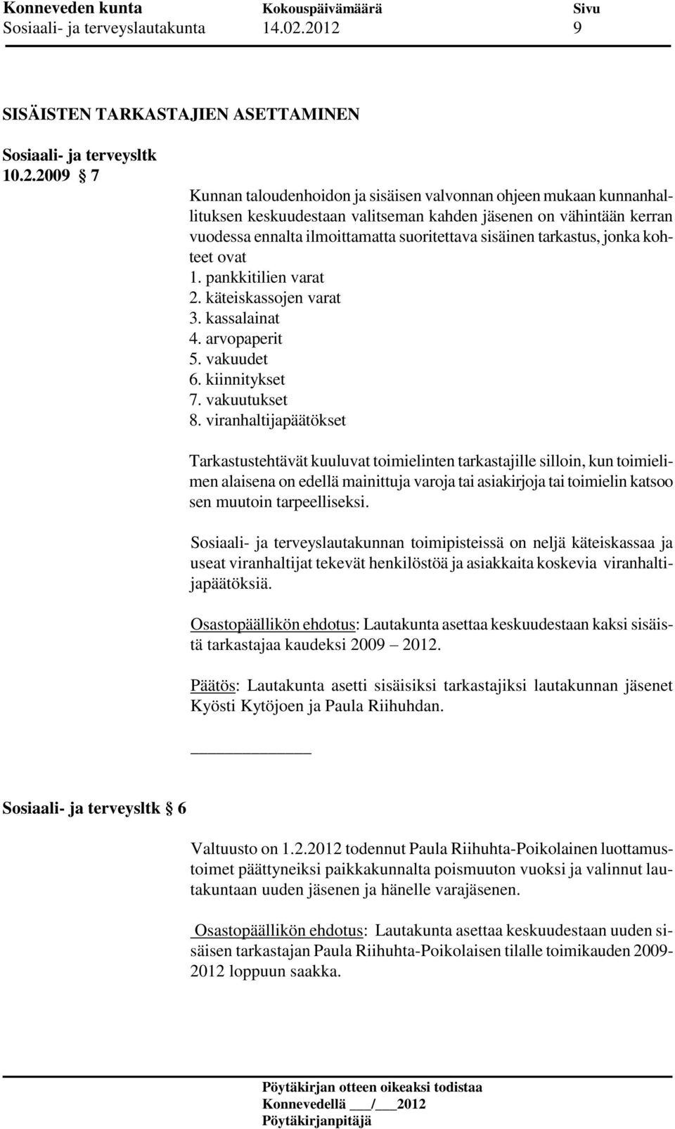 vähintään kerran vuodessa ennalta ilmoittamatta suoritettava sisäinen tarkastus, jonka kohteet ovat 1. pankkitilien varat 2. käteiskassojen varat 3. kassalainat 4. arvopaperit 5. vakuudet 6.