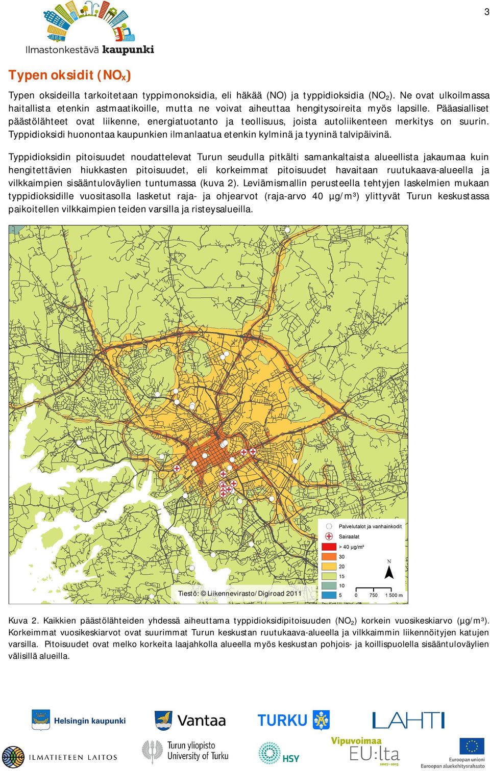 Rikkidioksidin pitoisuudet ovat koko maassa pieniä muihin ilmansaasteisiin verrattuna, eikä Turku ole tässä suhteessa poikkeus.