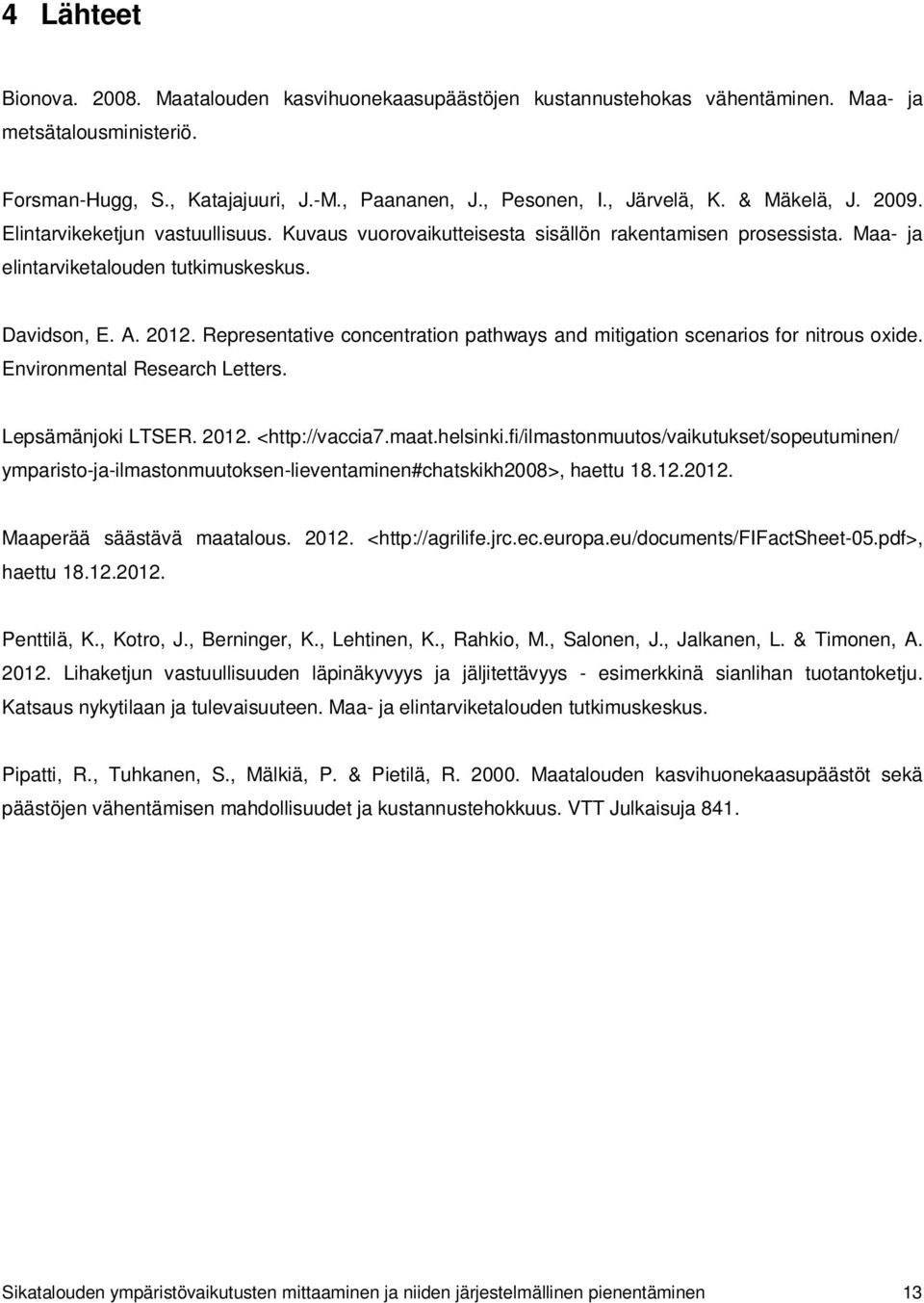 Representative concentration pathways and mitigation scenarios for nitrous oxide. Environmental Research Letters. Lepsämänjoki LTSER. 2012. <http://vaccia7.maat.helsinki.