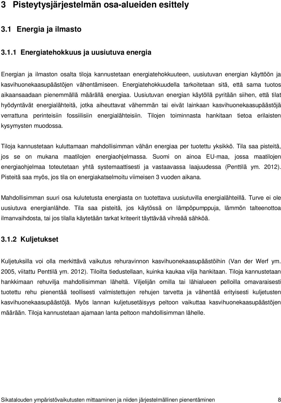 1 Energiatehokkuus ja uusiutuva energia Energian ja ilmaston osalta tiloja kannustetaan energiatehokkuuteen, uusiutuvan energian käyttöön ja kasvihuonekaasupäästöjen vähentämiseen.