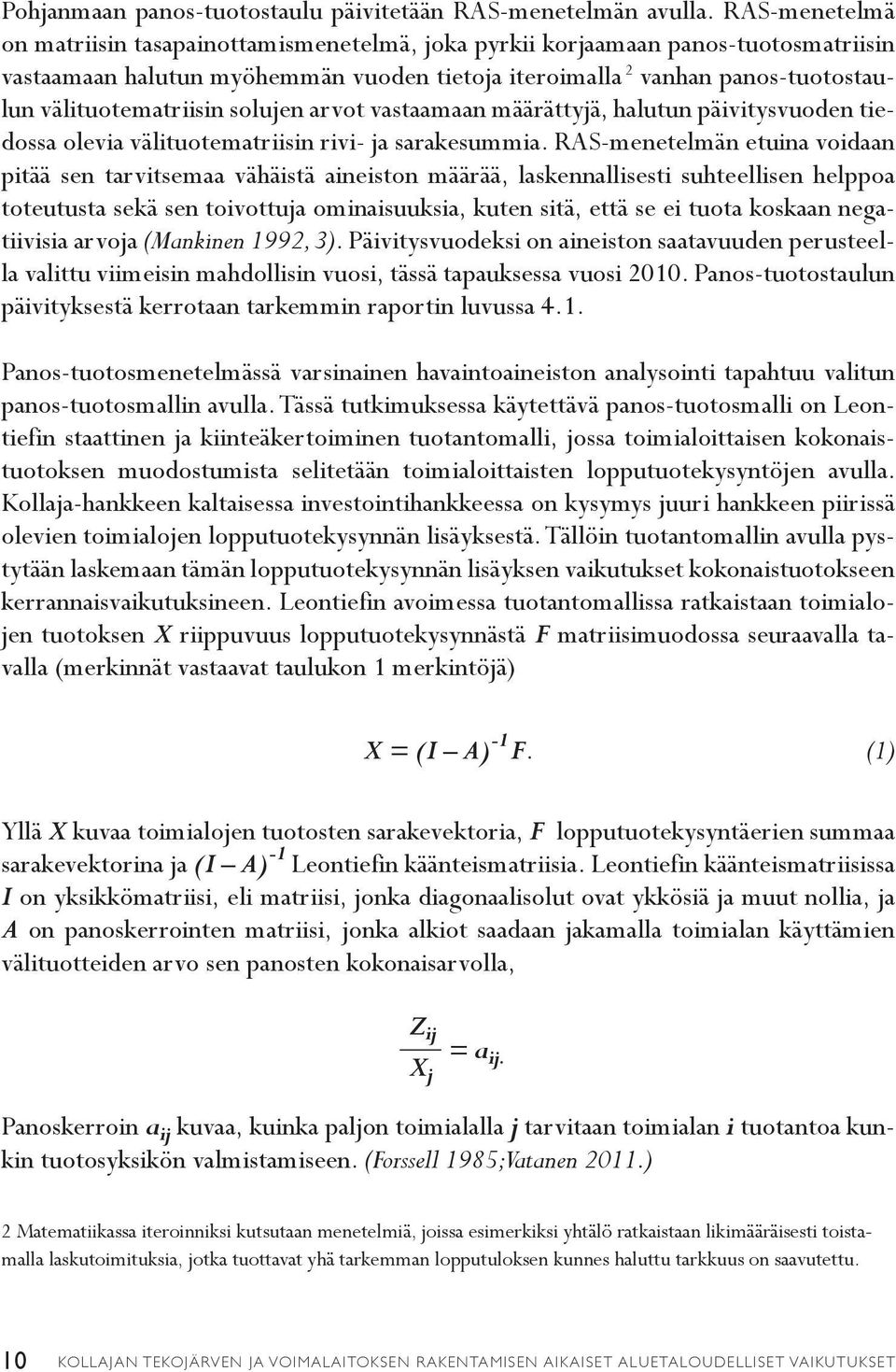 välituotematriisin solujen arvot vastaamaan määrättyjä, halutun päivitysvuoden tiedossa olevia välituotematriisin rivi- ja sarakesummia.