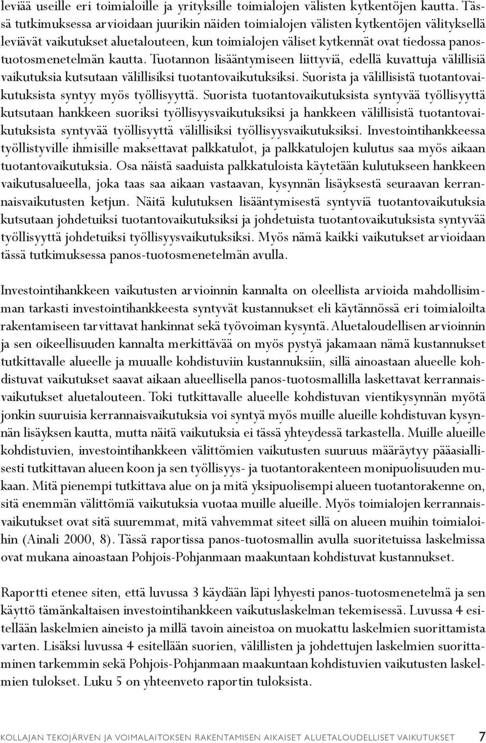 kautta. Tuotannon lisääntymiseen liittyviä, edellä kuvattuja välillisiä vaikutuksia kutsutaan välillisiksi tuotantovaikutuksiksi.