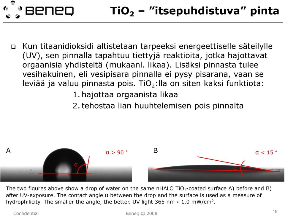 TiO 2 :lla on siten kaksi funktiota: 1.hajottaa orgaanista likaa 2.