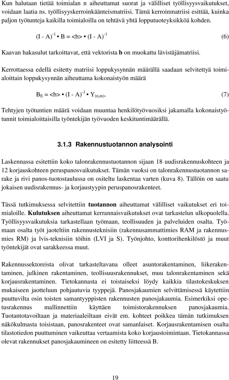 (I - A) -1 B = <b> (I - A) -1 (6) Kaavan hakasulut tarkoittavat, että vektorista b on muokattu lävistäjämatriisi.