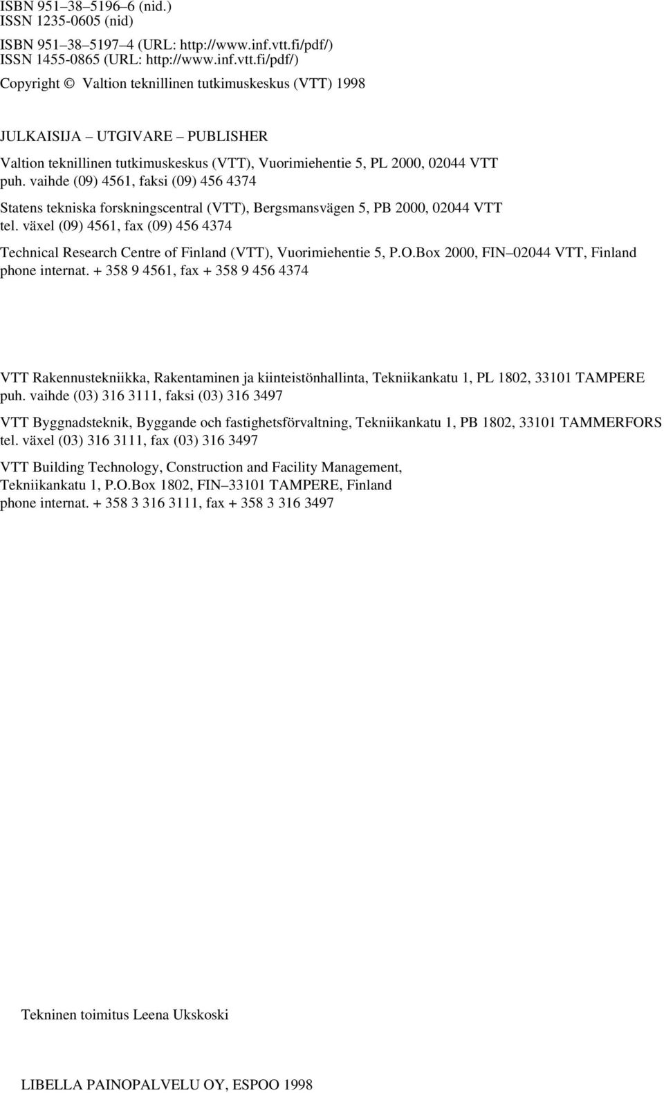 fi/pdf/) Copyright Valtion teknillinen tutkimuskeskus (VTT) 1998 JULKAISIJA UTGIVARE PUBLISHER Valtion teknillinen tutkimuskeskus (VTT), Vuorimiehentie 5, PL 2000, 02044 VTT puh.