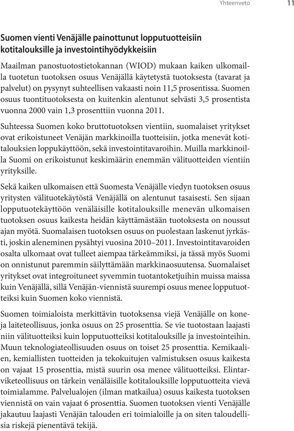 Suomen osuus tuontituotoksesta on kuitenkin alentunut selvästi 3,5 prosentista vuonna 2000 vain 1,3 prosenttiin vuonna 2011.