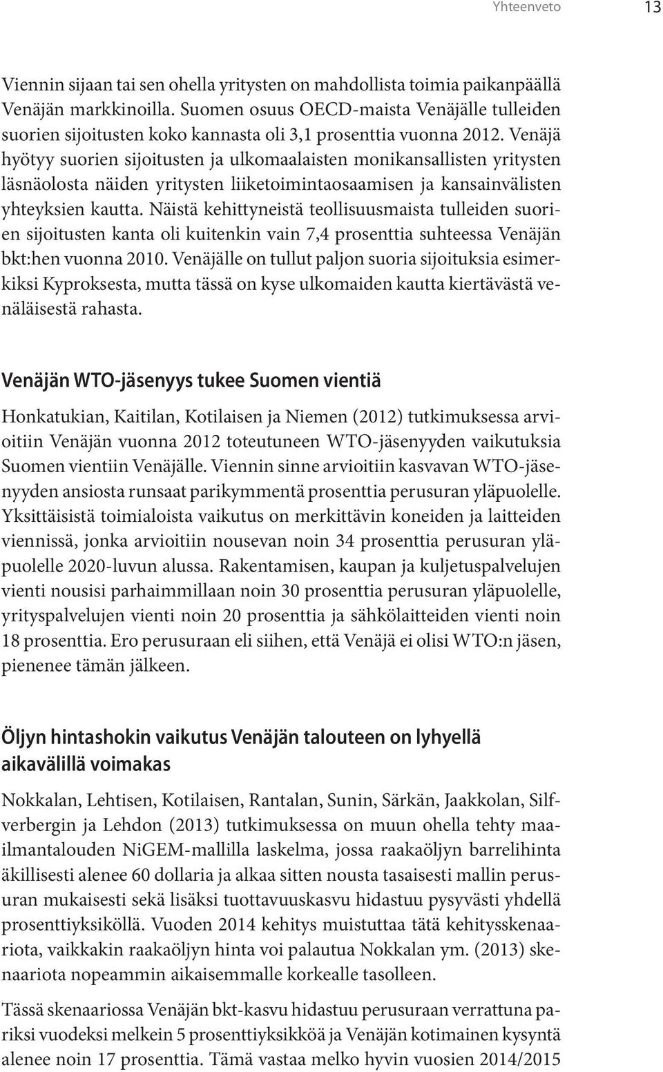 Venäjä hyötyy suorien sijoitusten ja ulkomaalaisten monikansallisten yritysten läsnäolosta näiden yritysten liiketoimintaosaamisen ja kansainvälisten yhteyksien kautta.