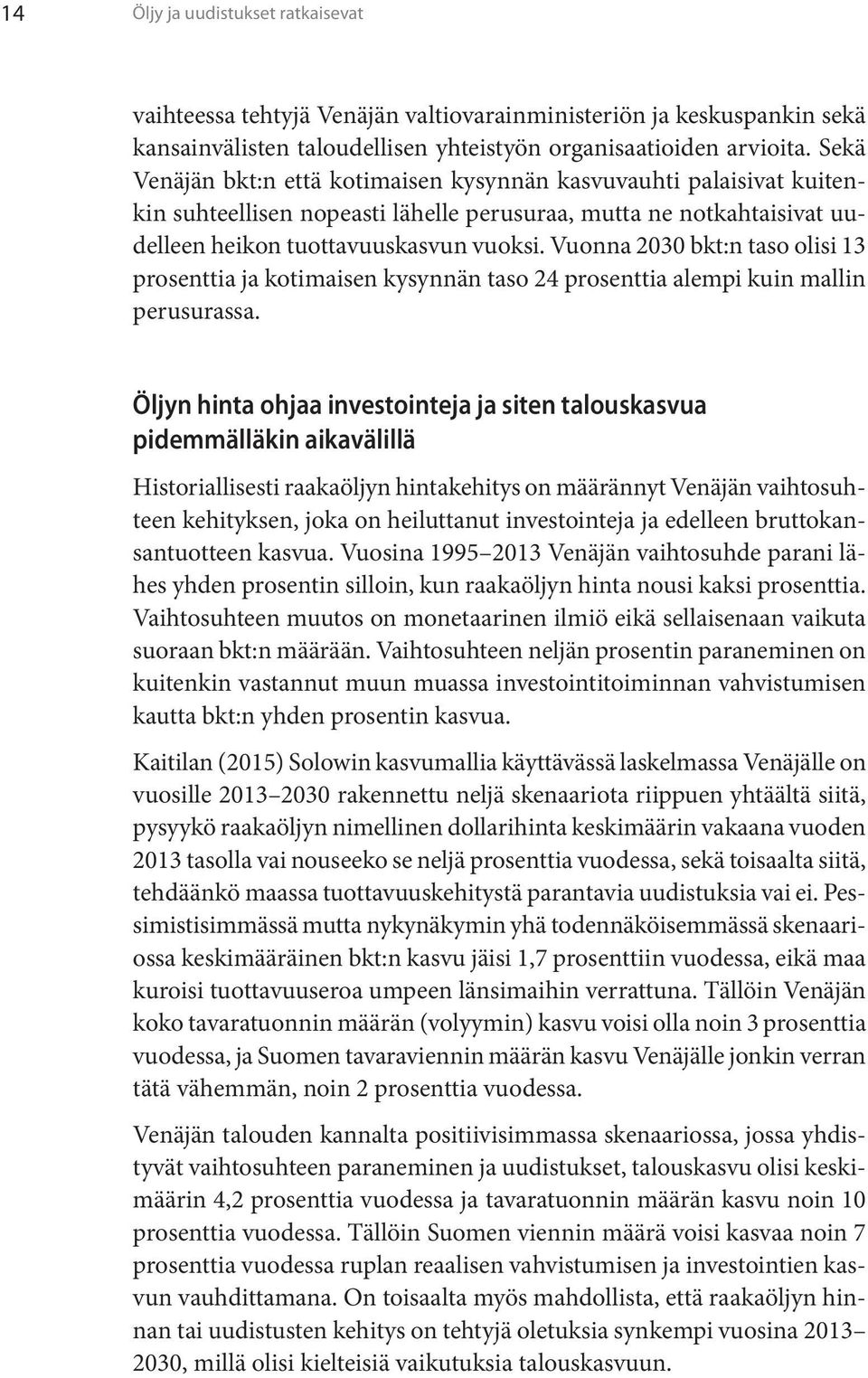 Vuonna 2030 bkt:n taso olisi 13 prosenttia ja kotimaisen kysynnän taso 24 prosenttia alempi kuin mallin perusurassa.