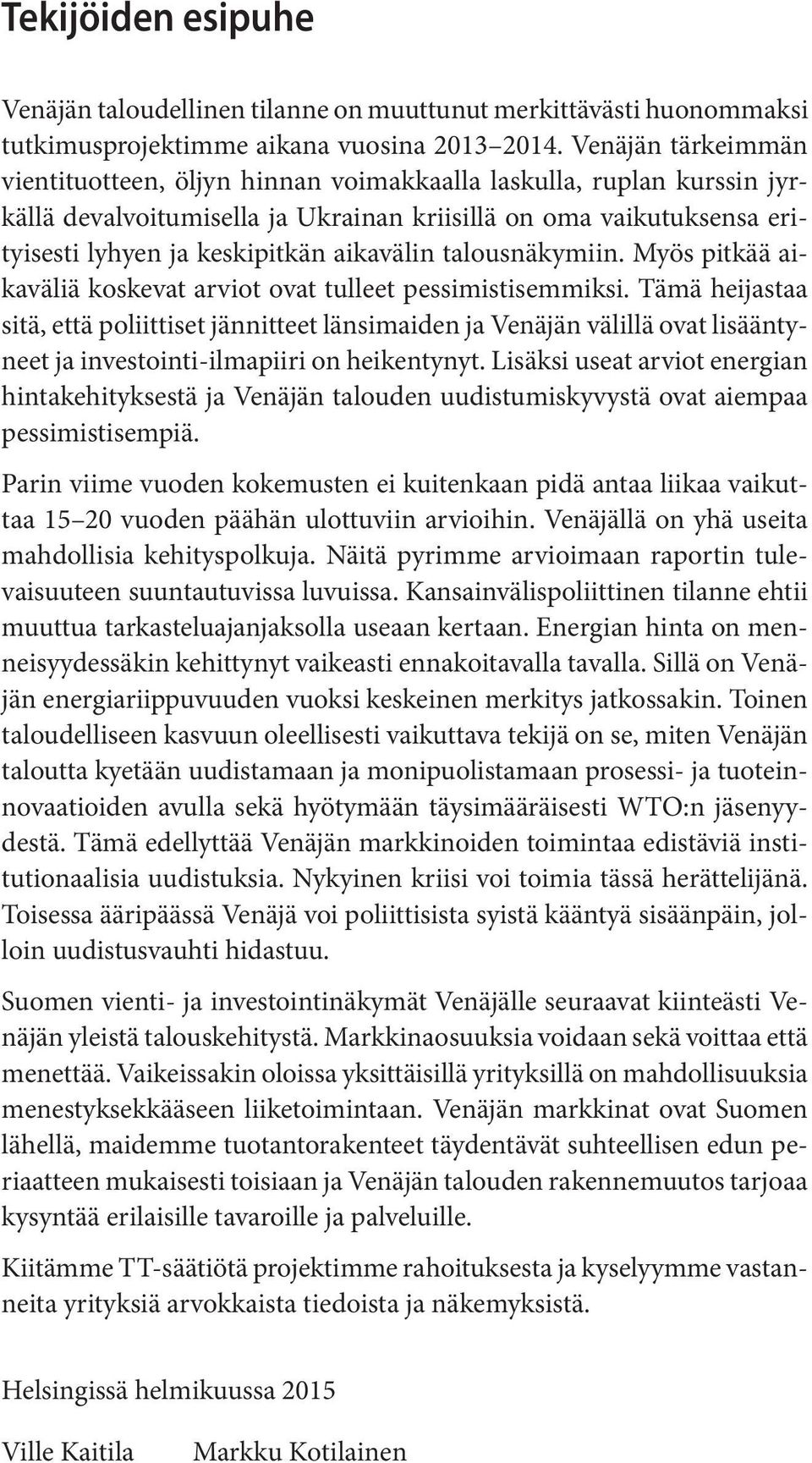 talousnäkymiin. Myös pitkää aikaväliä koskevat arviot ovat tulleet pessimistisemmiksi.