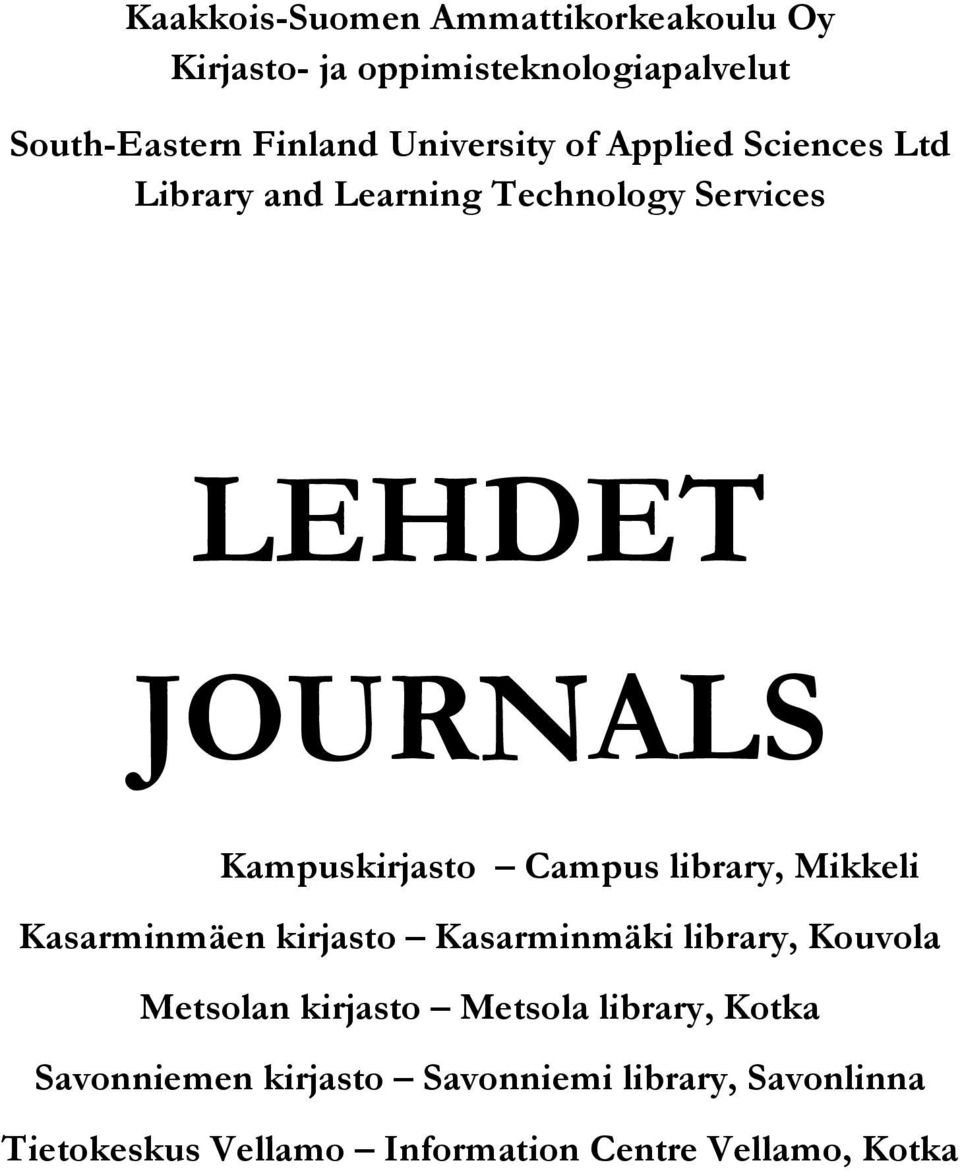 Campus library, Mikkeli Kasarminmäen kirjasto Kasarminmäki library, Kouvola Metsolan kirjasto Metsola