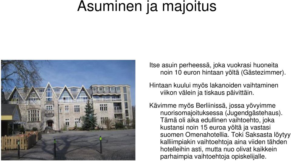 Kävimme myös Berliinissä, jossa yövyimme nuorisomajoituksessa (Jugendgästehaus).