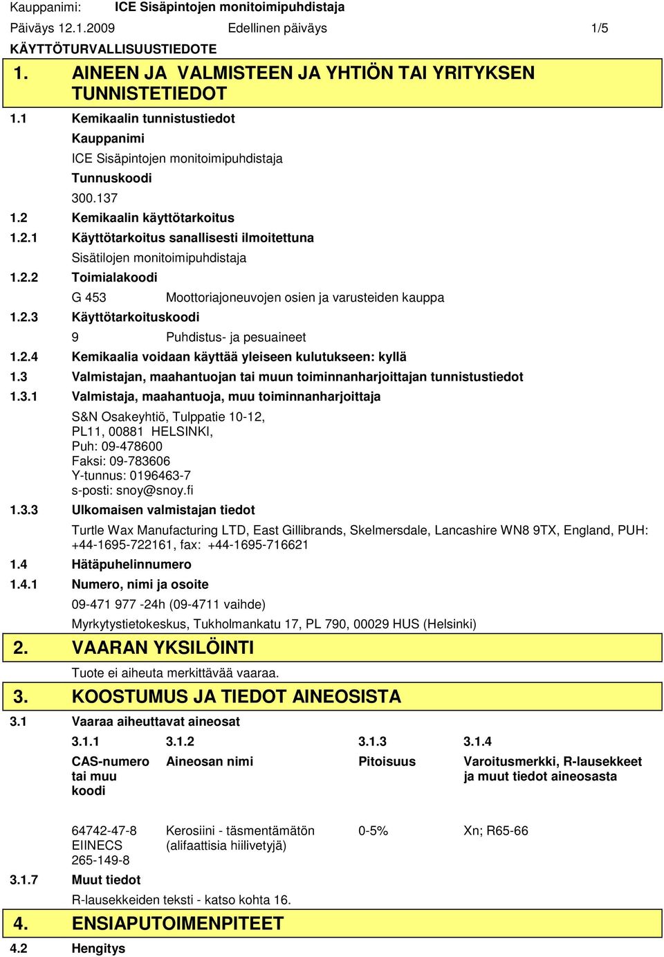 2.4 Kemikaalia voidaan käyttää yleiseen kulutukseen: kyllä 1.3 