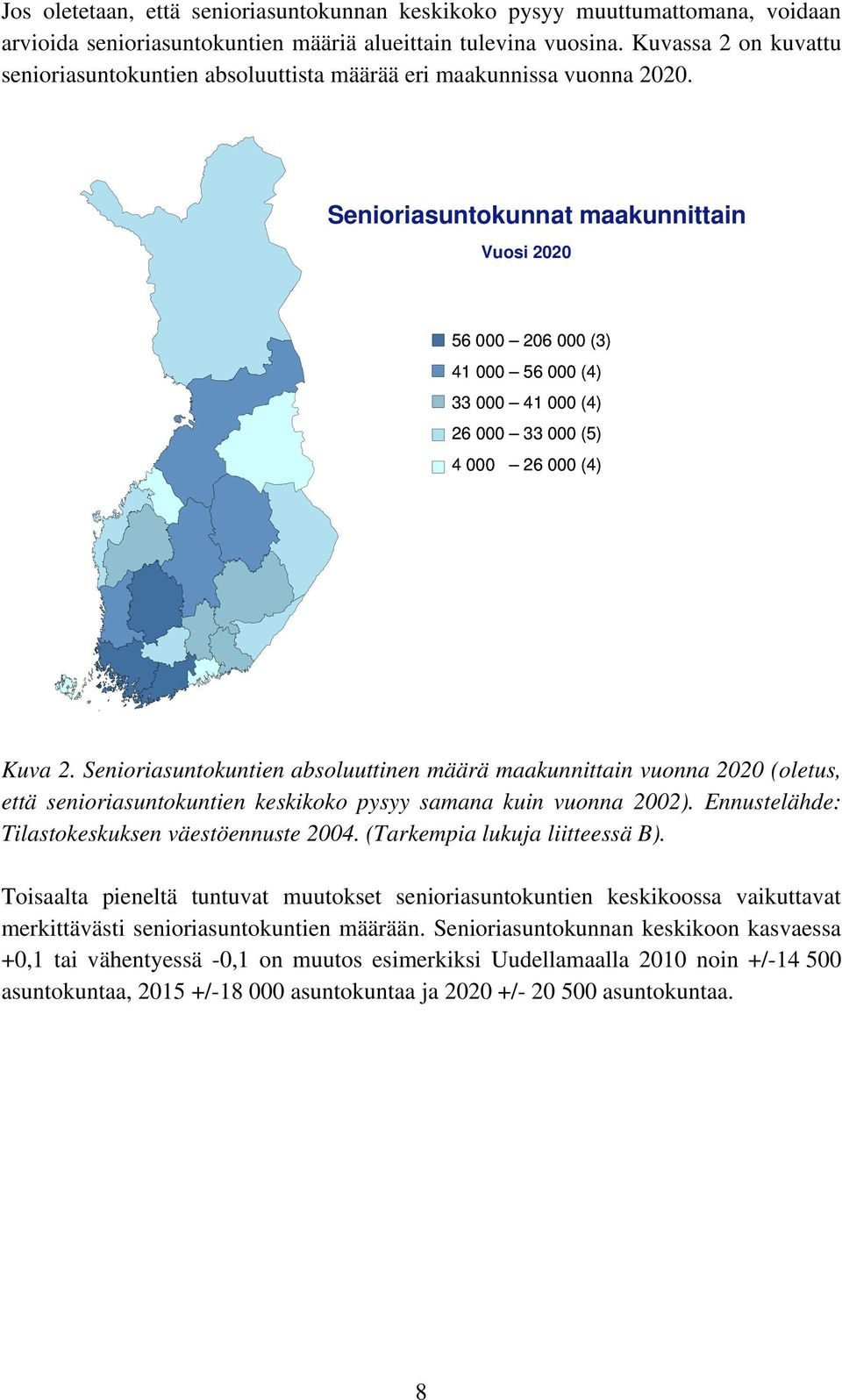 Senioriasuntokunnat maakunnittain Vuosi 2020 56 000 206 000 (3) 41 000 56 000 (4) 33 000 41 000 (4) 26 000 33 000 (5) 4 000 26 000 (4) Kuva 2.