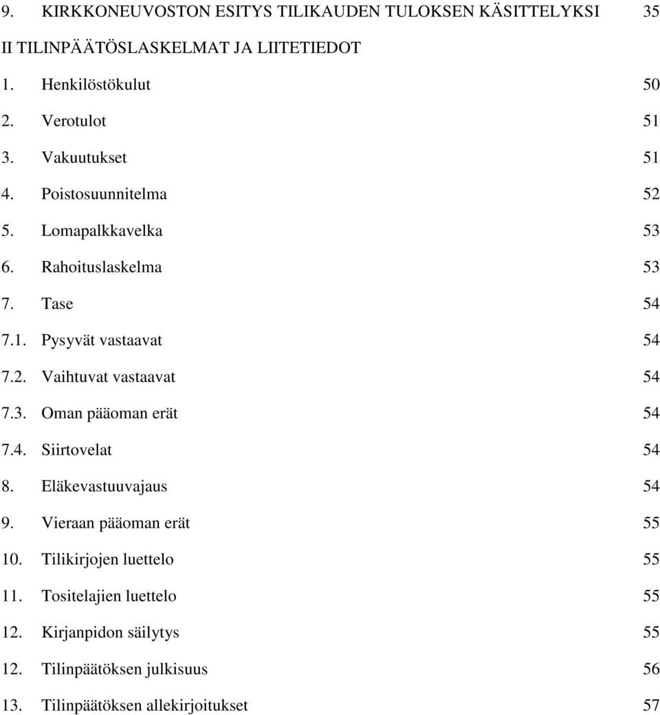 2. Vaihtuvat vastaavat 54 7.3. Oman pääoman erät 54 7.4. Siirtovelat 54 8. Eläkevastuuvajaus 54 9. Vieraan pääoman erät 55 10.