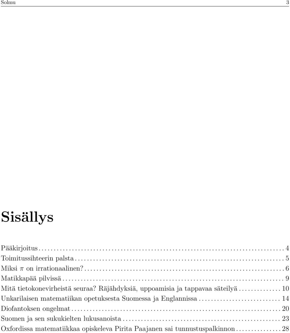 Räjähdyksiä, uppoamisia ja tappavaa sätilyä.............. 10 Unkarilaisn matmatiikan optukssta Suomssa ja Englannissa........................... 14 Diofantoksn onglmat.