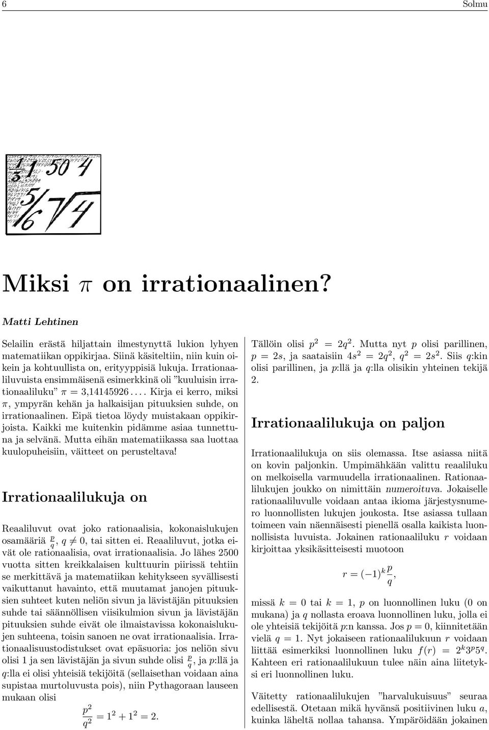 Eipä titoa löydy muistakaan oppikirjoista. Kaikki m kuitnkin pidämm asiaa tunnttuna ja slvänä. Mutta ihän matmatiikassa saa luottaa kuulopuhisiin, väittt on prustltava!