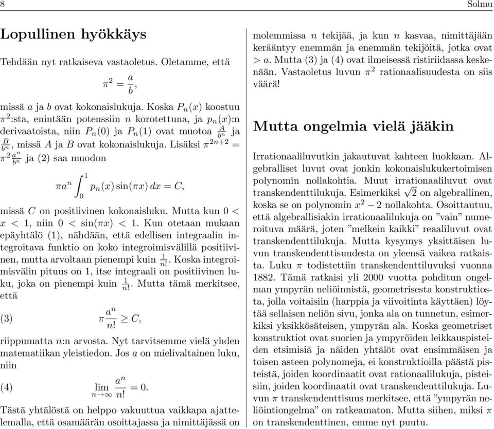 Lisäksi π 2n+2 = n ja (2) saa muodon π 2 an b n 1 πa n p n (x) sin(πx) dx = C, 0 missä C on positiivinn kokonaisluku. Mutta kun 0 < x < 1, niin 0 < sin(πx) < 1.