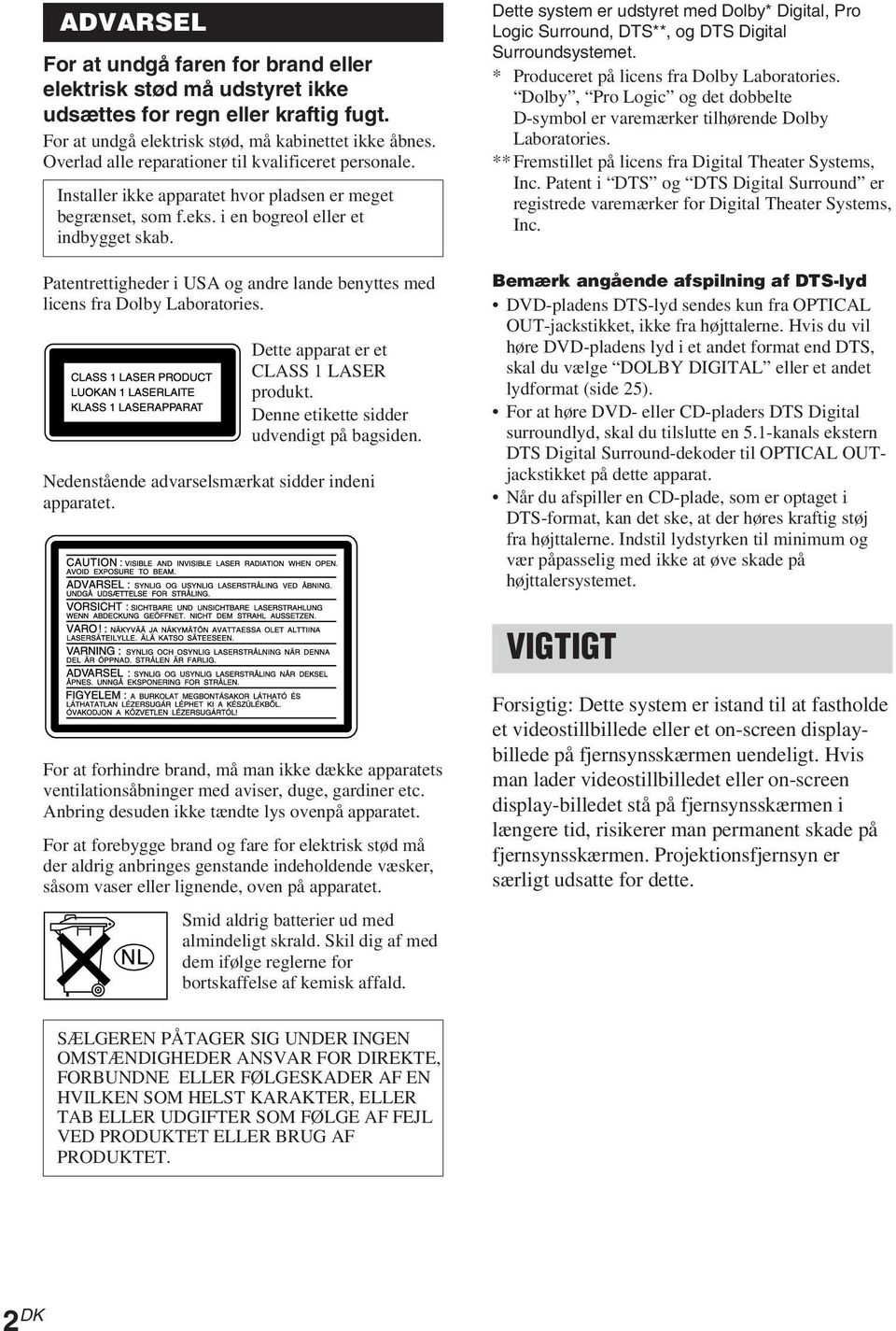 Patentrettigheder i USA og andre lande benyttes med licens fra Dolby Laboratories. Dette apparat er et CLASS 1 LASER produkt. Denne etikette sidder udvendigt på bagsiden.