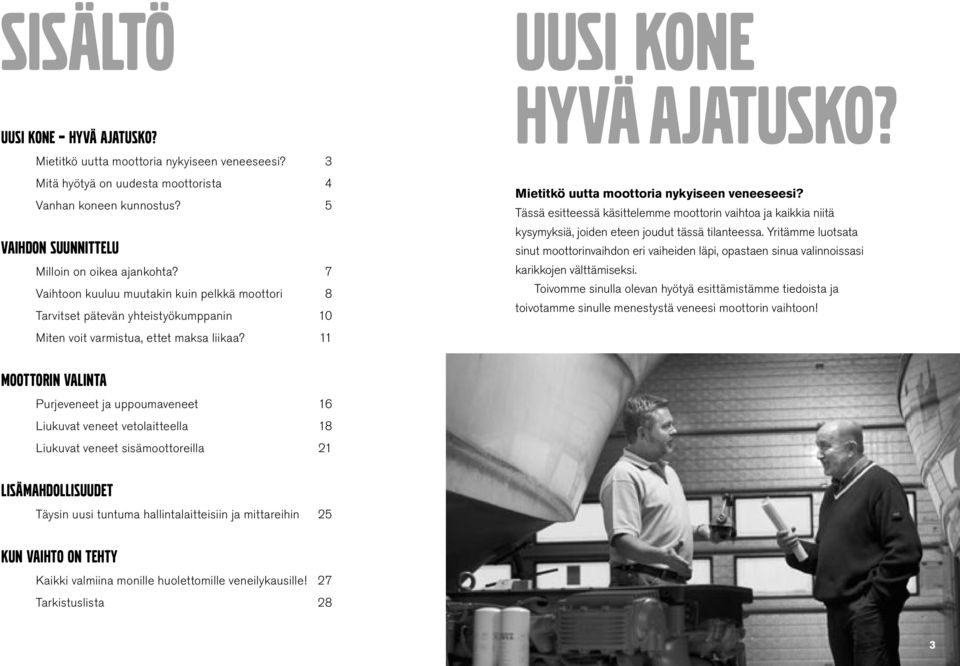 Mietitkö uutta moottoria nykyiseen veneeseesi? Tässä esitteessä käsittelemme moottorin vaihtoa ja kaikkia niitä kysymyksiä, joiden eteen joudut tässä tilanteessa.