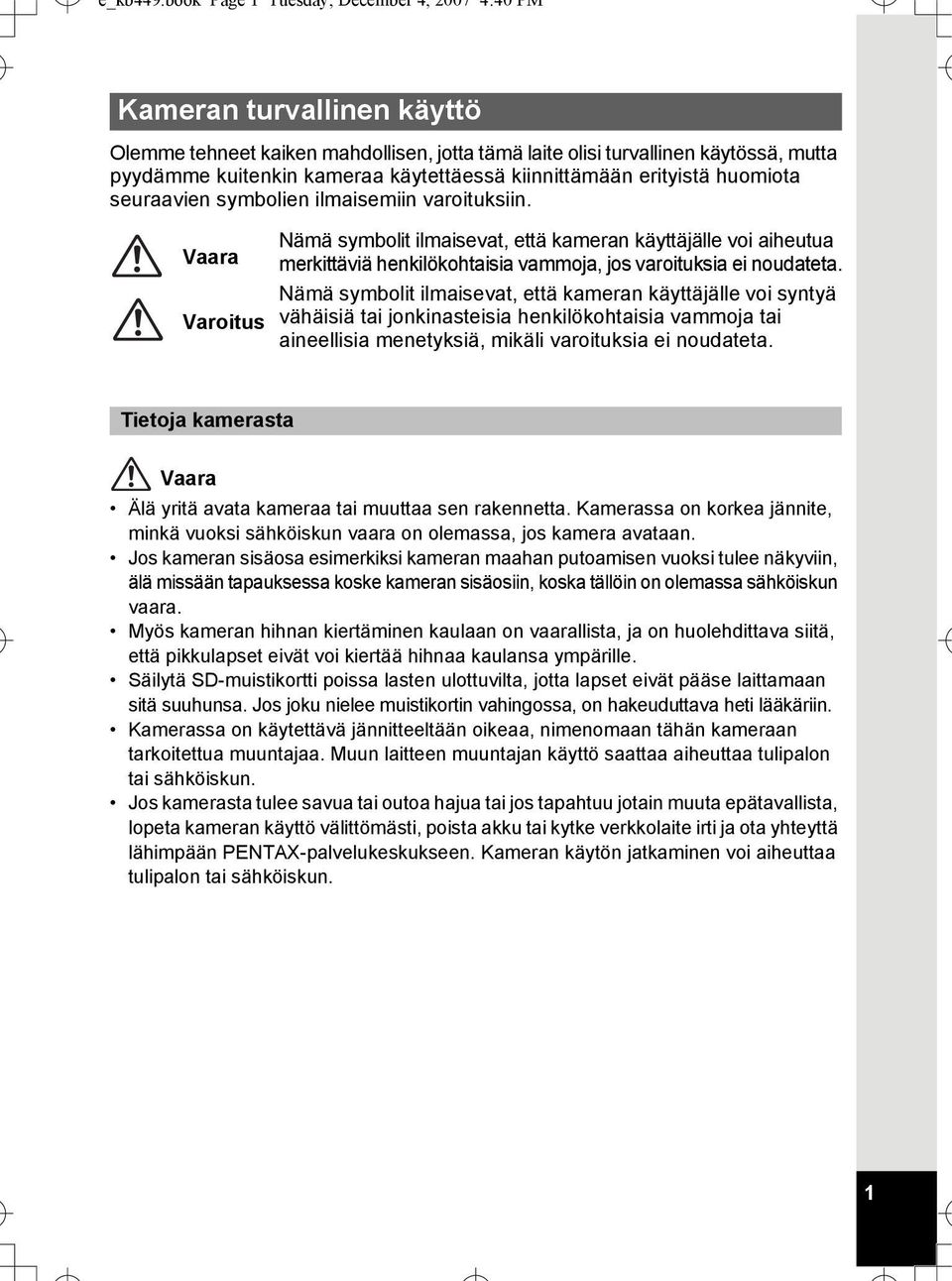 kiinnittämään erityistä huomiota seuraavien symbolien ilmaisemiin varoituksiin.