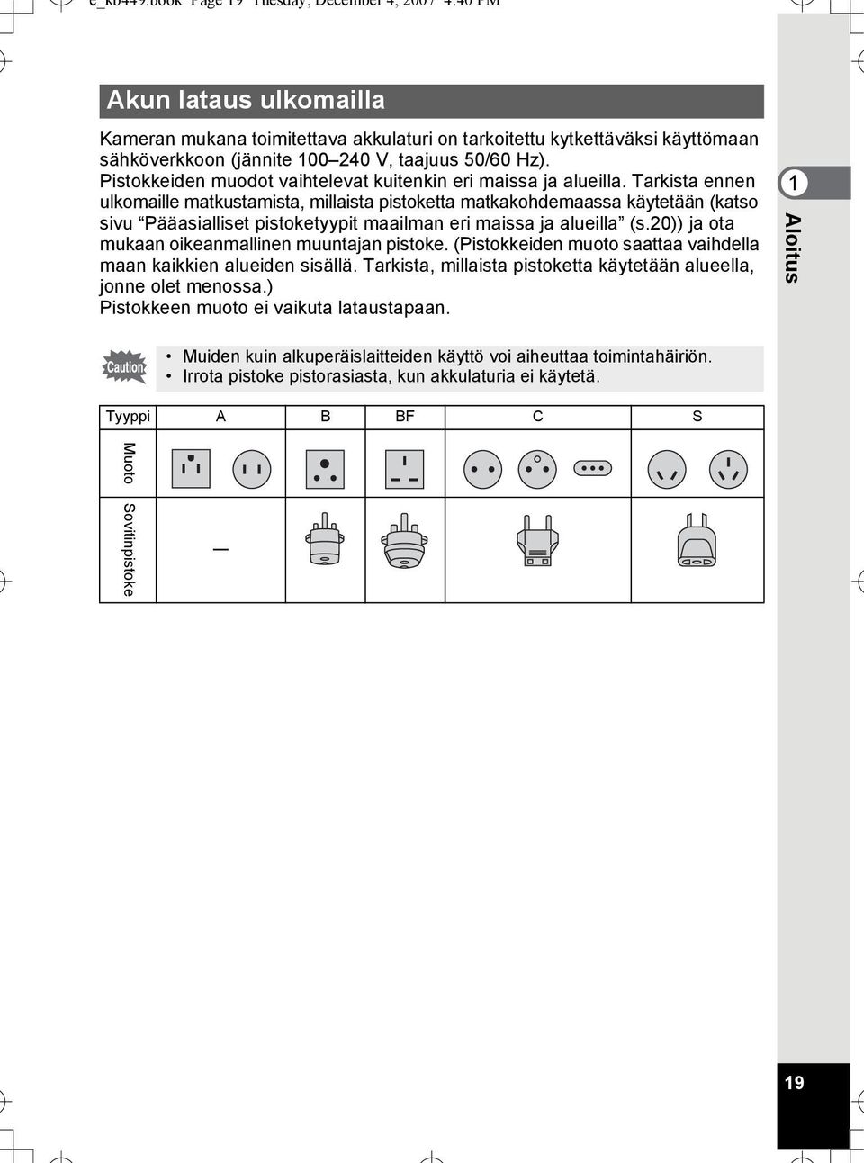 Hz). Pistokkeiden muodot vaihtelevat kuitenkin eri maissa ja alueilla.