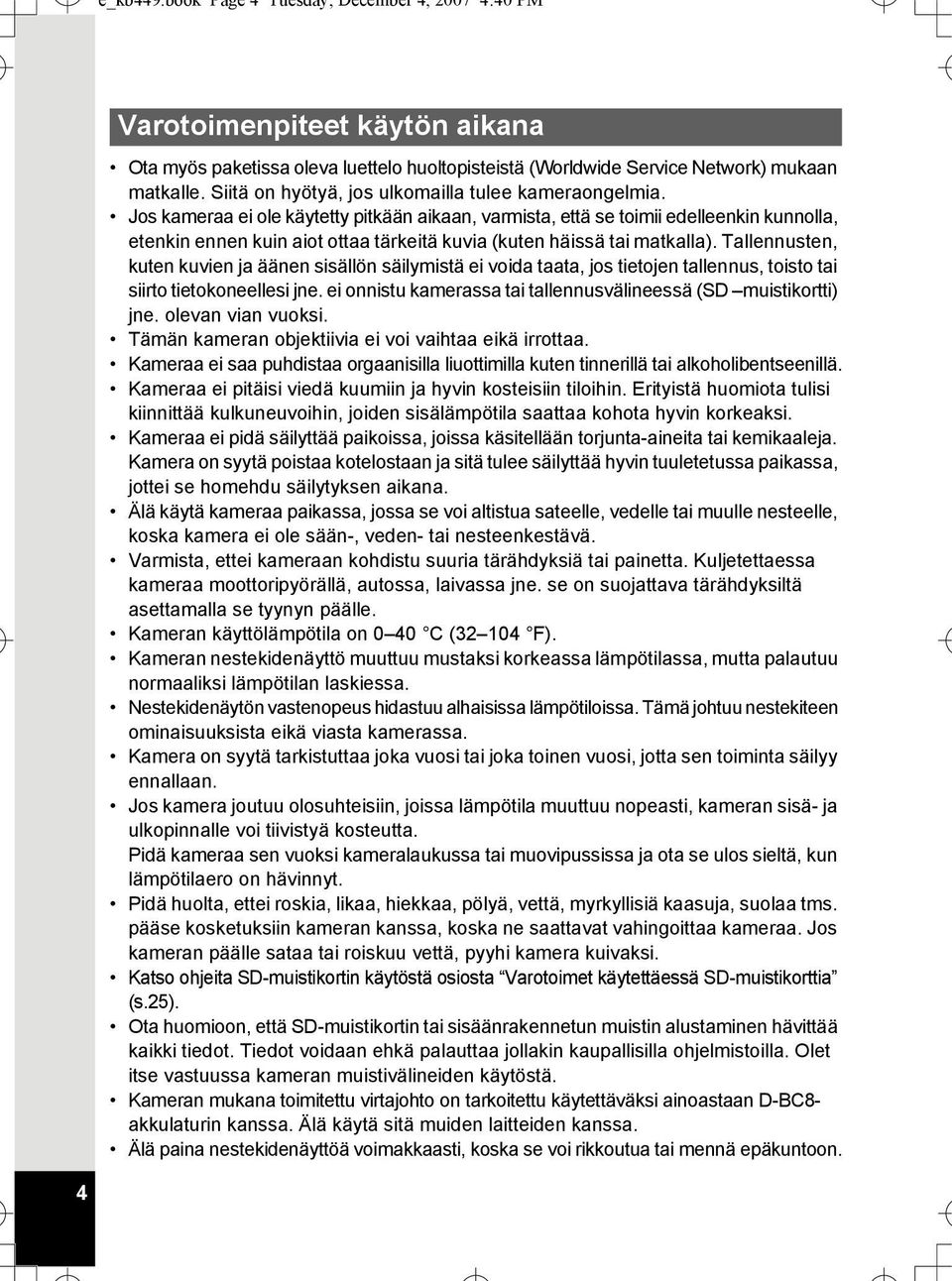 Jos kameraa ei ole käytetty pitkään aikaan, varmista, että se toimii edelleenkin kunnolla, etenkin ennen kuin aiot ottaa tärkeitä kuvia (kuten häissä tai matkalla).