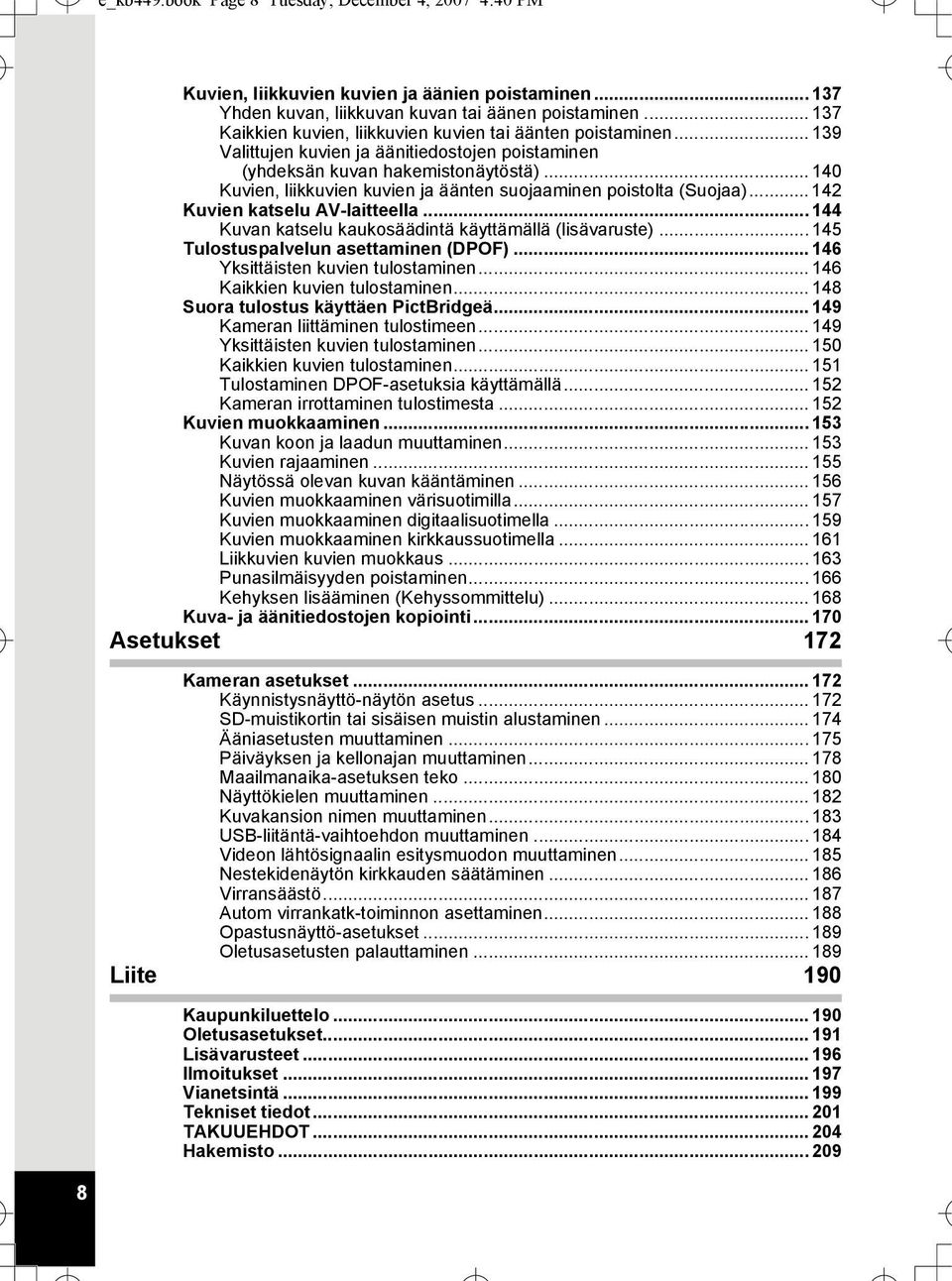 .. 140 Kuvien, liikkuvien kuvien ja äänten suojaaminen poistolta (Suojaa)... 142 Kuvien katselu AV-laitteella... 144 Kuvan katselu kaukosäädintä käyttämällä (lisävaruste).