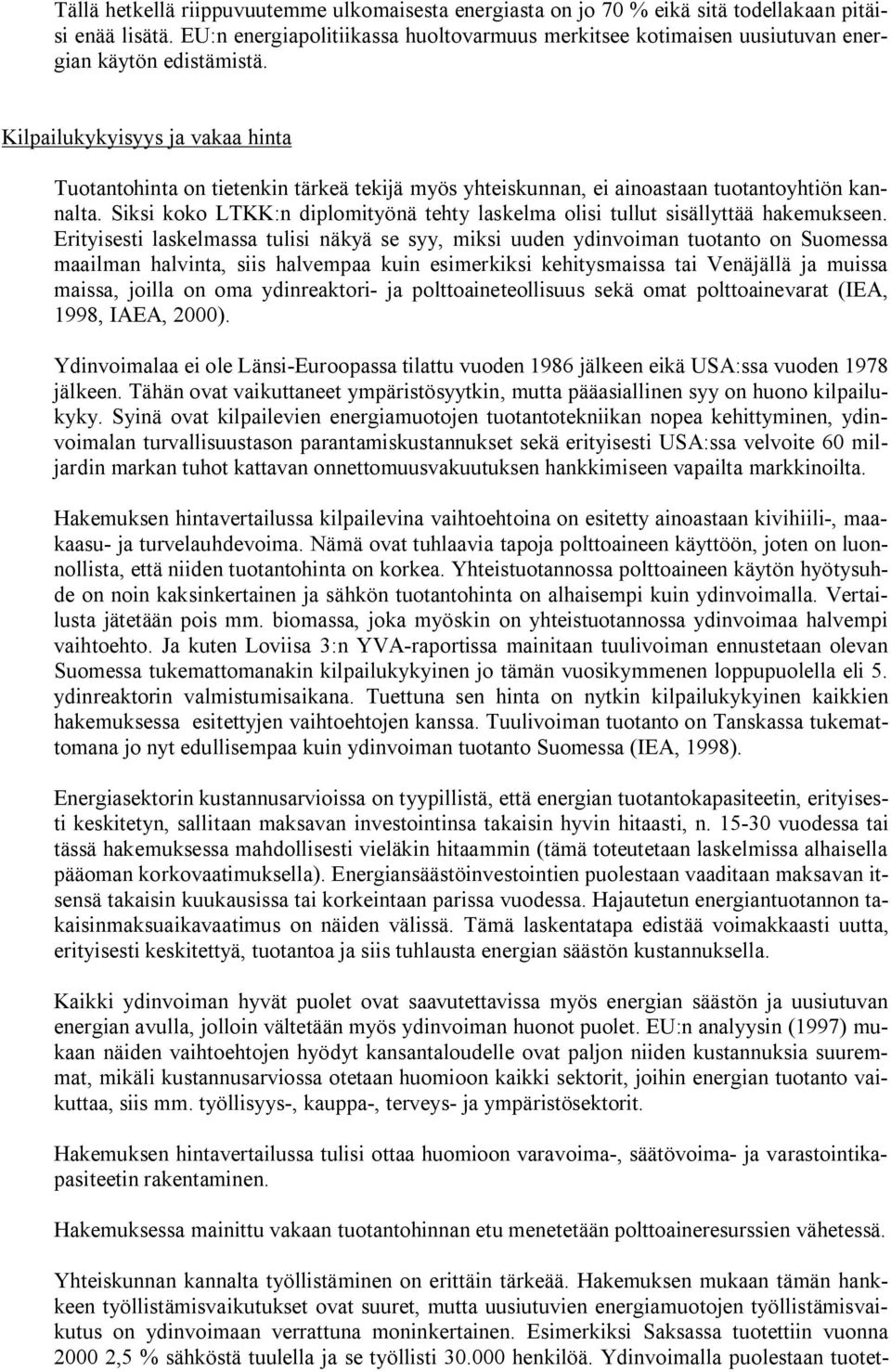 Kilpailukykyisyys ja vakaa hinta Tuotantohinta on tietenkin tärkeä tekijä myös yhteiskunnan, ei ainoastaan tuotantoyhtiön kannalta.