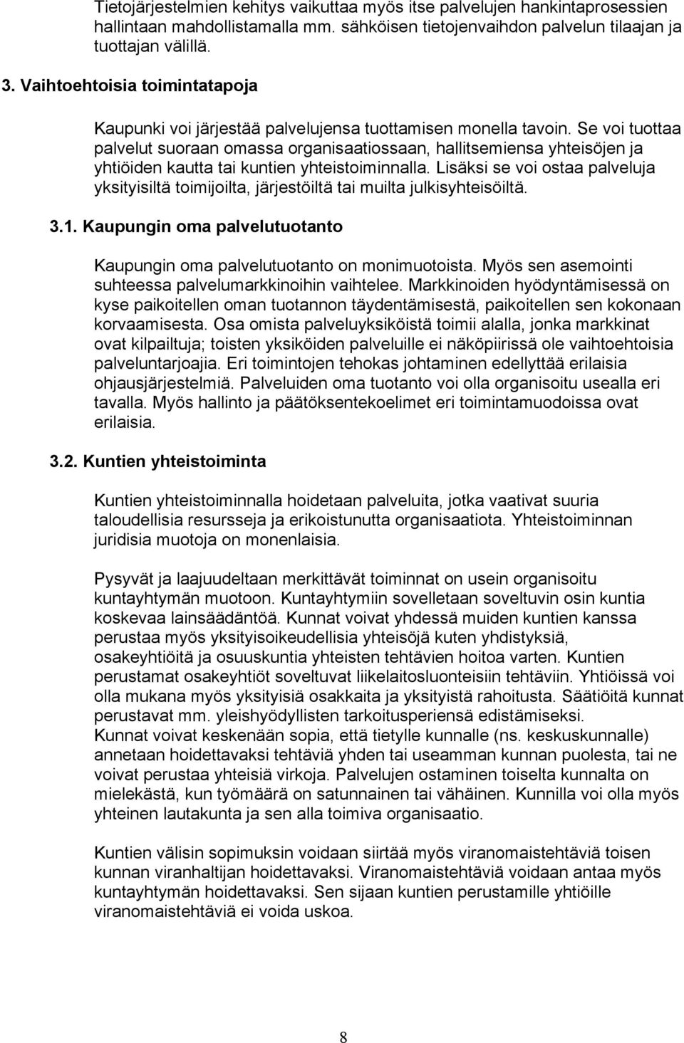 Se voi tuottaa palvelut suoraan omassa organisaatiossaan, hallitsemiensa yhteisöjen ja yhtiöiden kautta tai kuntien yhteistoiminnalla.