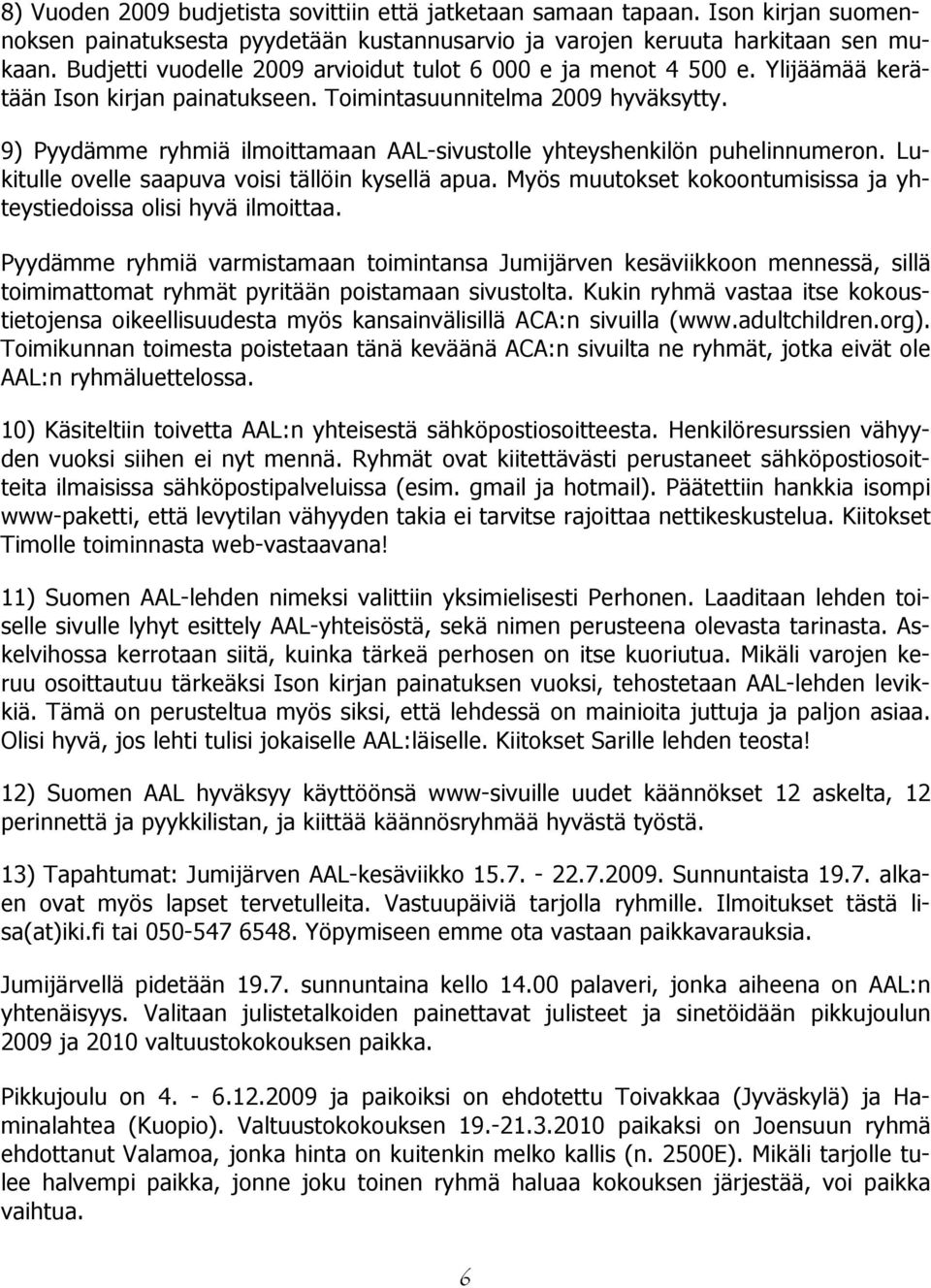 9) Pyydämme ryhmiä ilmoittamaan AAL-sivustolle yhteyshenkilön puhelinnumeron. Lukitulle ovelle saapuva voisi tällöin kysellä apua.