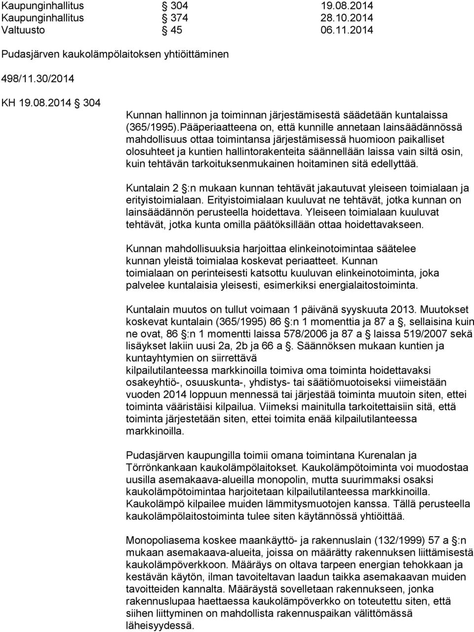 osin, kuin tehtävän tarkoituksenmukainen hoitaminen sitä edellyttää. Kuntalain 2 :n mukaan kunnan tehtävät jakautuvat yleiseen toimialaan ja erityistoimialaan.