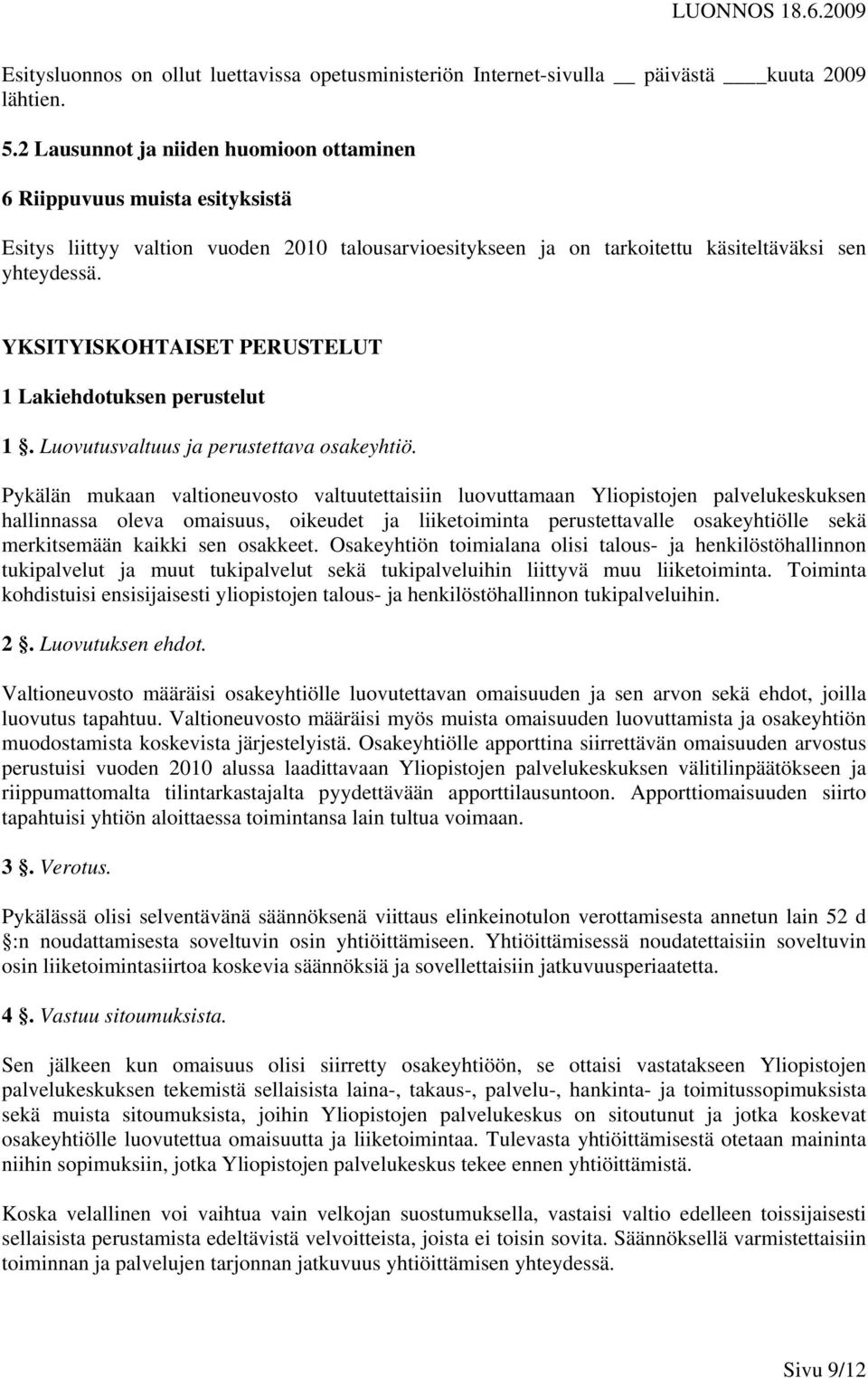 YKSITYISKOHTAISET PERUSTELUT 1 Lakiehdotuksen perustelut 1. Luovutusvaltuus ja perustettava osakeyhtiö.