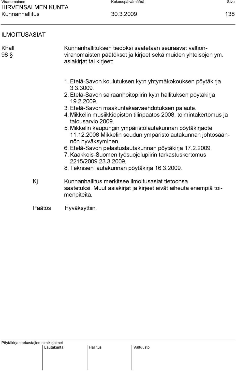 Mikkelin musiikkiopiston tilinpäätös 2008, toimintakertomus ja talousarvio 2009. 5. Mikkelin kaupungin ympäristölautakunnan pöytäkirjaote 11.12.