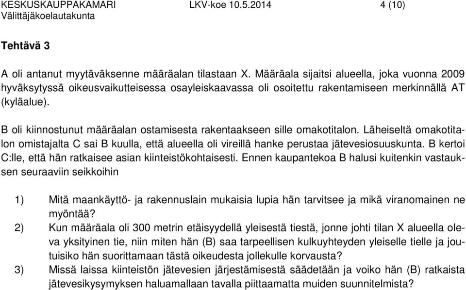 B oli kiinnostunut määräalan ostamisesta rakentaakseen sille omakotitalon. Läheiseltä omakotitalon omistajalta C sai B kuulla, että alueella oli vireillä hanke perustaa jätevesiosuuskunta.