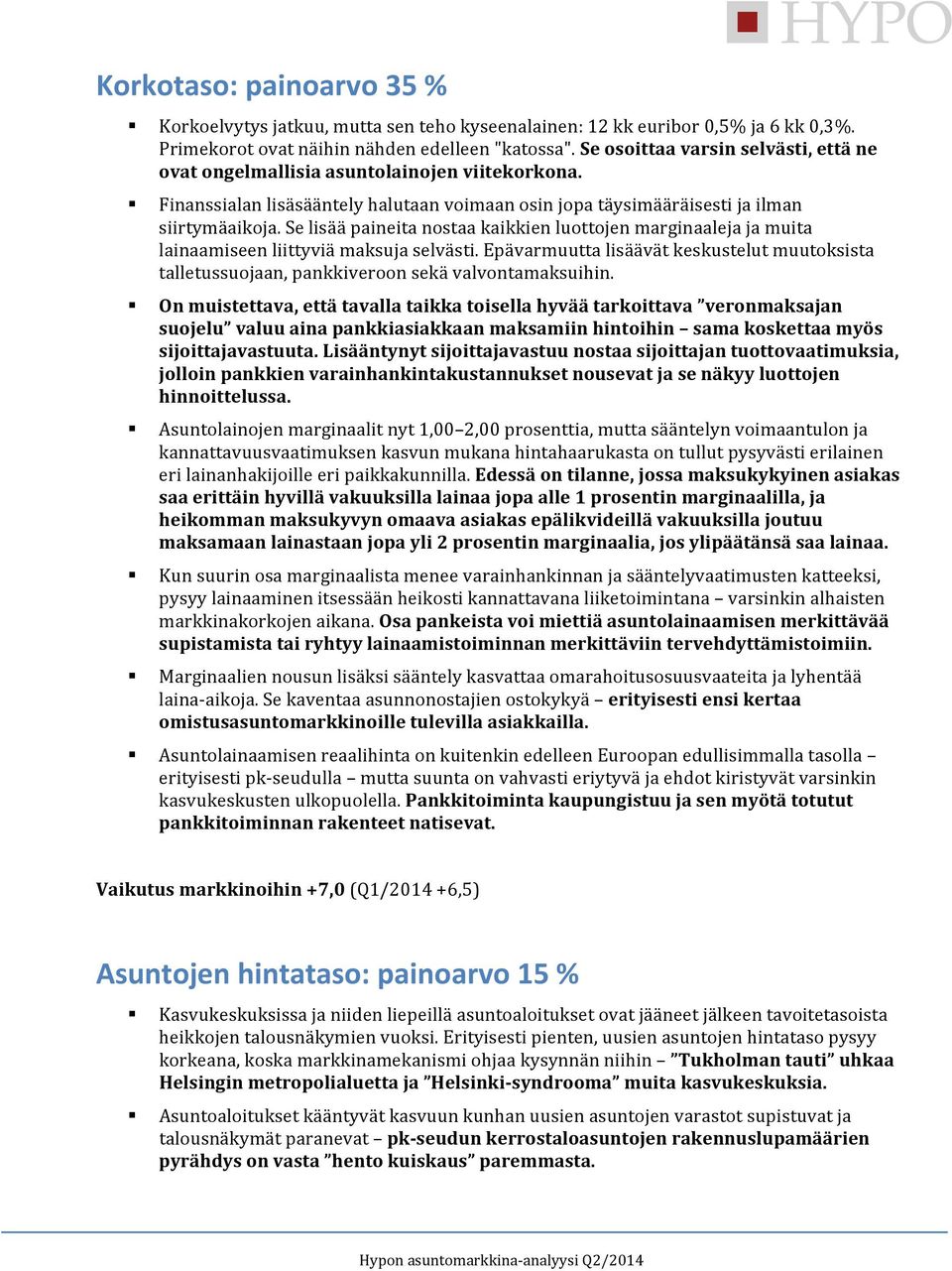 Se lisää paineita nostaa kaikkien luottojen marginaaleja ja muita lainaamiseen liittyviä maksuja selvästi.