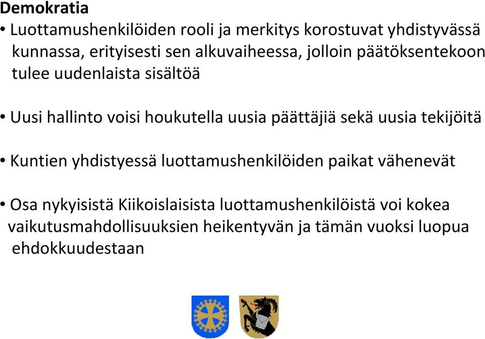 päättäjiä sekä uusia tekijöitä Kuntien yhdistyessä luottamushenkilöiden paikat vähenevät Osa nykyisistä