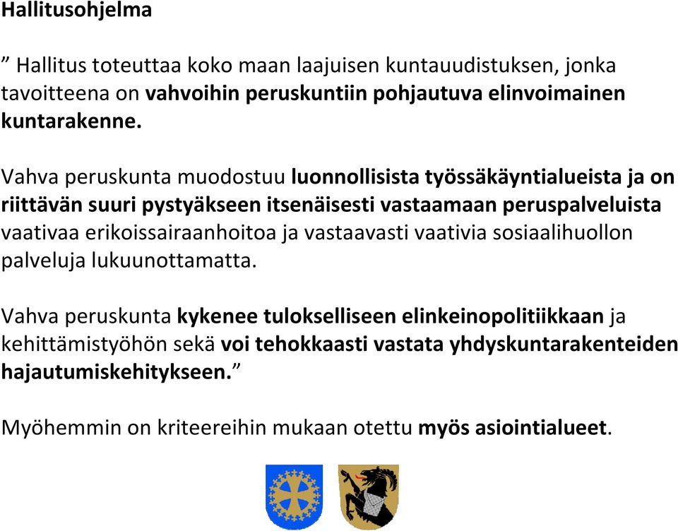 Vahva peruskunta muodostuu luonnollisista työssäkäyntialueista ja on riittävän suuri pystyäkseen itsenäisesti vastaamaan peruspalveluista vaativaa