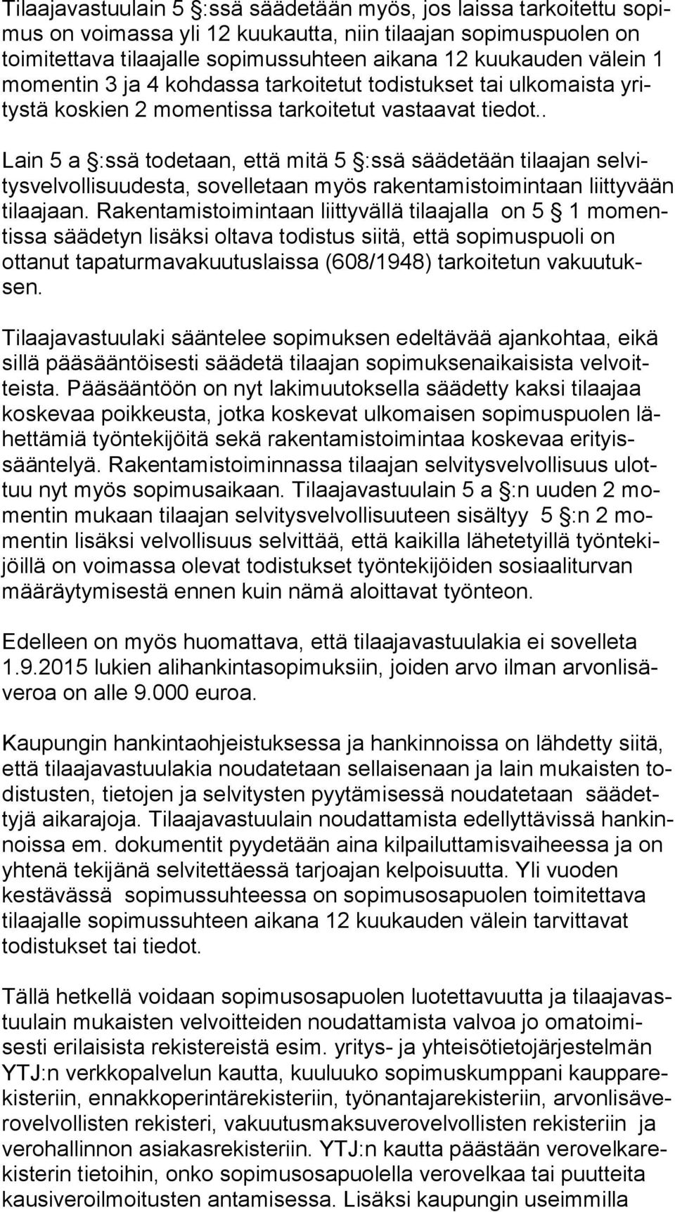 . Lain 5 a :ssä todetaan, että mitä 5 :ssä säädetään tilaajan sel vitys vel vol li suu des ta, sovelletaan myös rakentamistoimintaan liit ty vään tilaajaan.