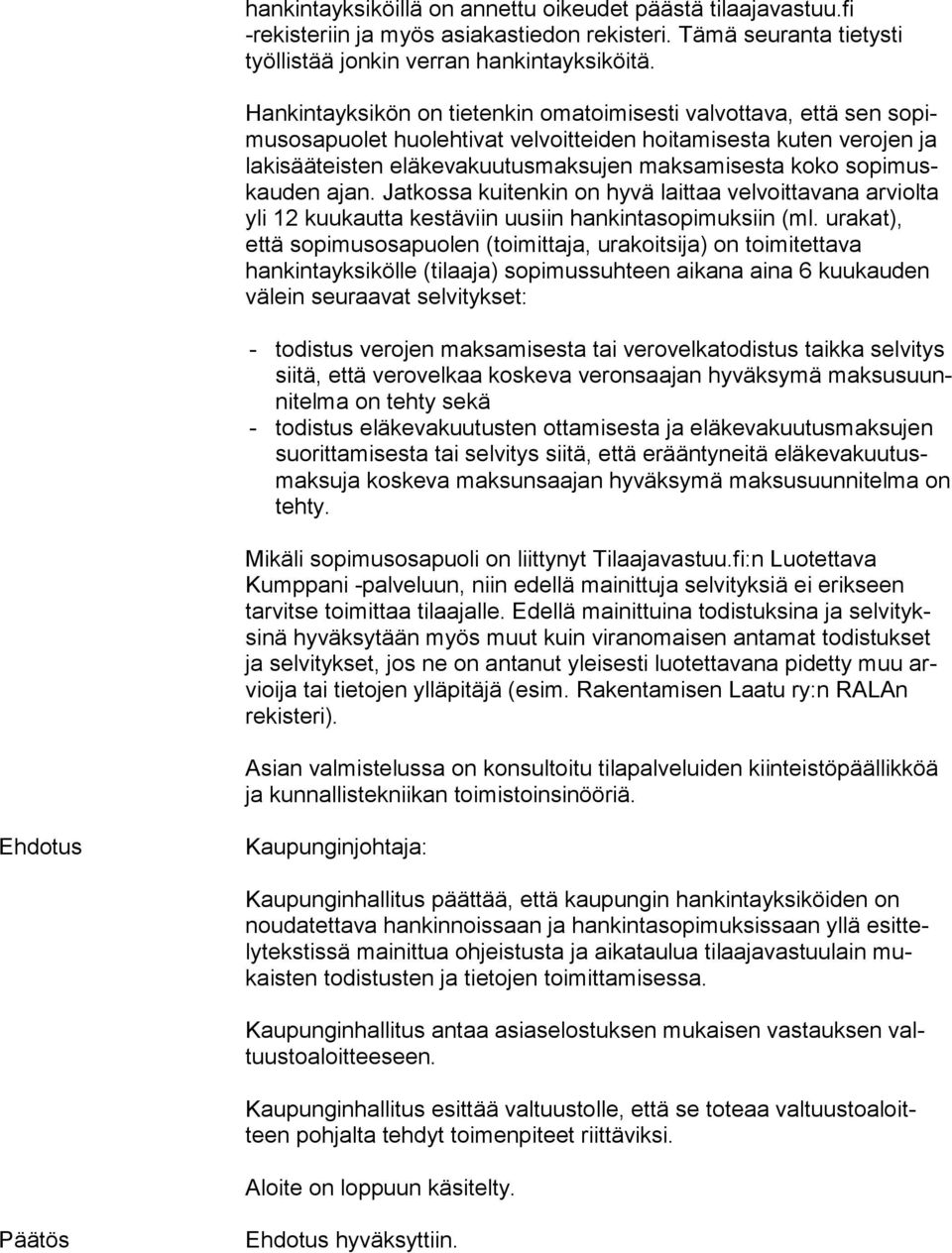 pi muskau den ajan. Jatkossa kuitenkin on hyvä laittaa velvoittavana ar viol ta yli 12 kuukautta kestäviin uusiin hankintasopimuksiin (ml.