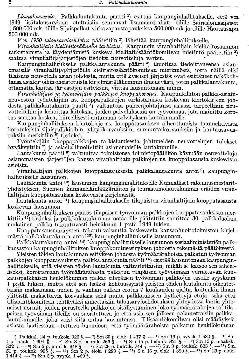 virkavapaustapauksissa 500 000 mk ja tilille Hautausapu 500 000 mk. V :n 1950 talousarvioehdotus päätettiin 2 ) lähettää kaupunginhallitukselle. Viranhaltijain kielitaitosäännön tarkistus.